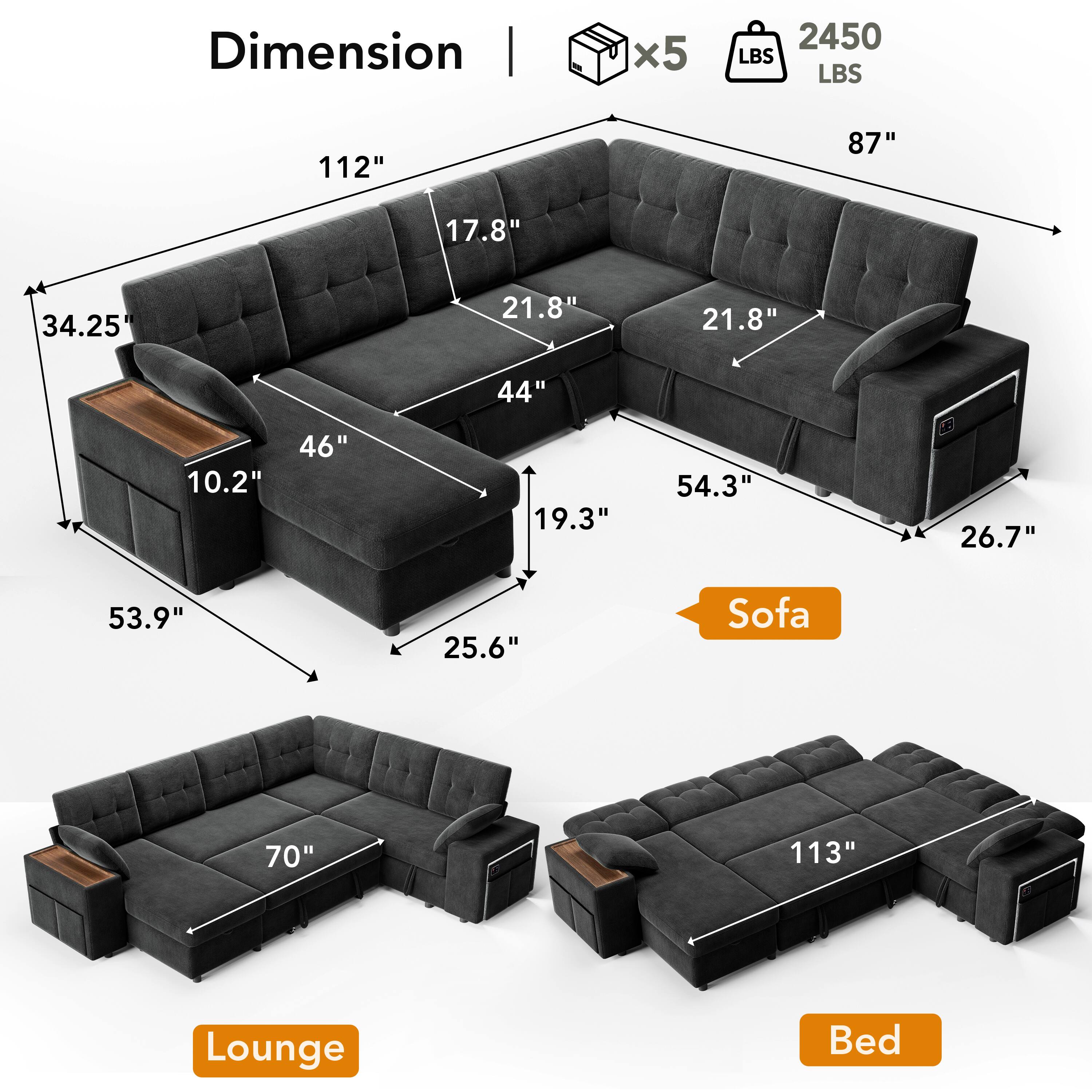 Dimension | x5 2450 LBS  
LBS 112" 87" 17.8" 34.25" 21.8" 21.8" 10.2" 46" 44" 19.3" 54.3" 26.7" 53.9" 25.6"  
Sofa 70" 113"  
Lounge Bed