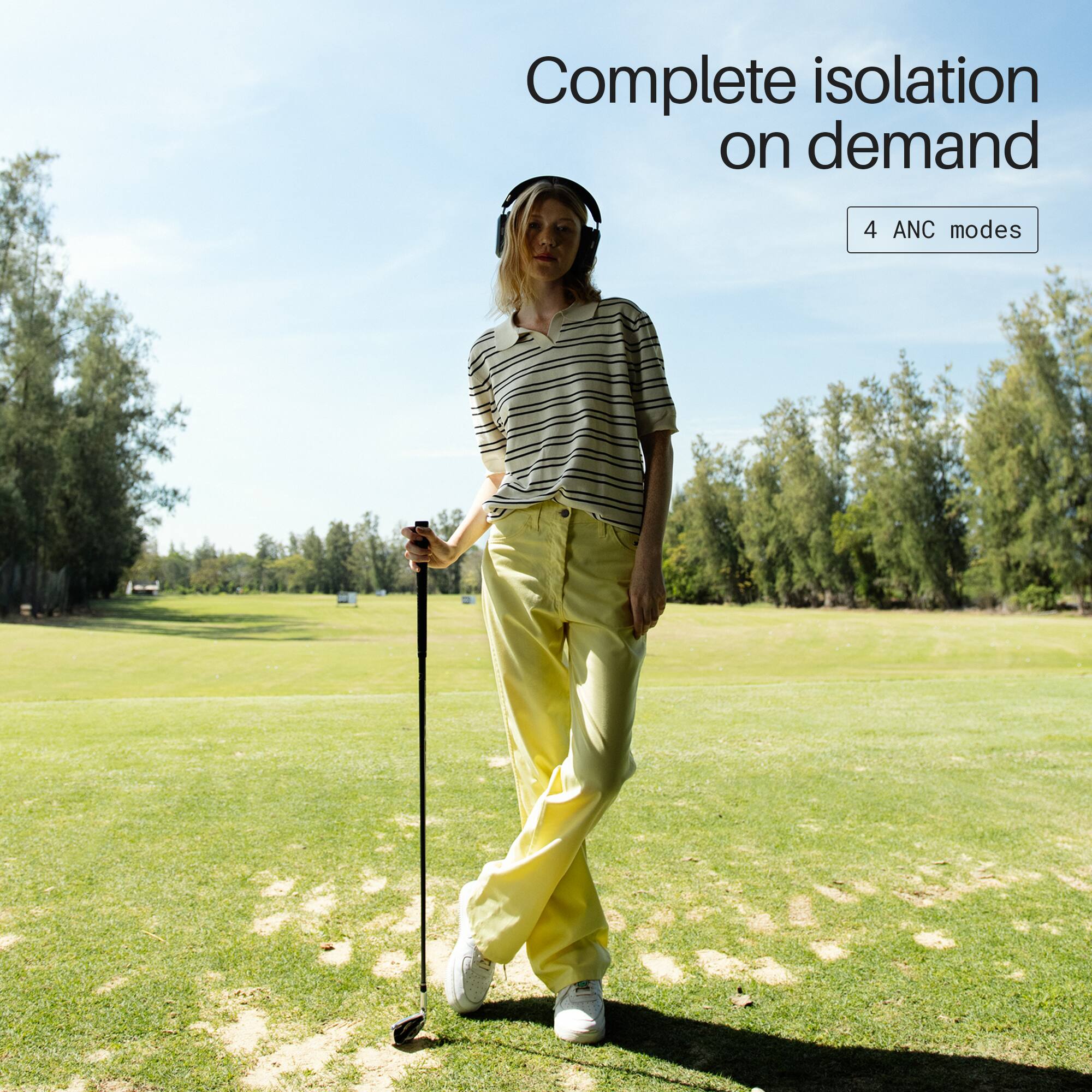 Complete isolation on demand  
4 ANC modes