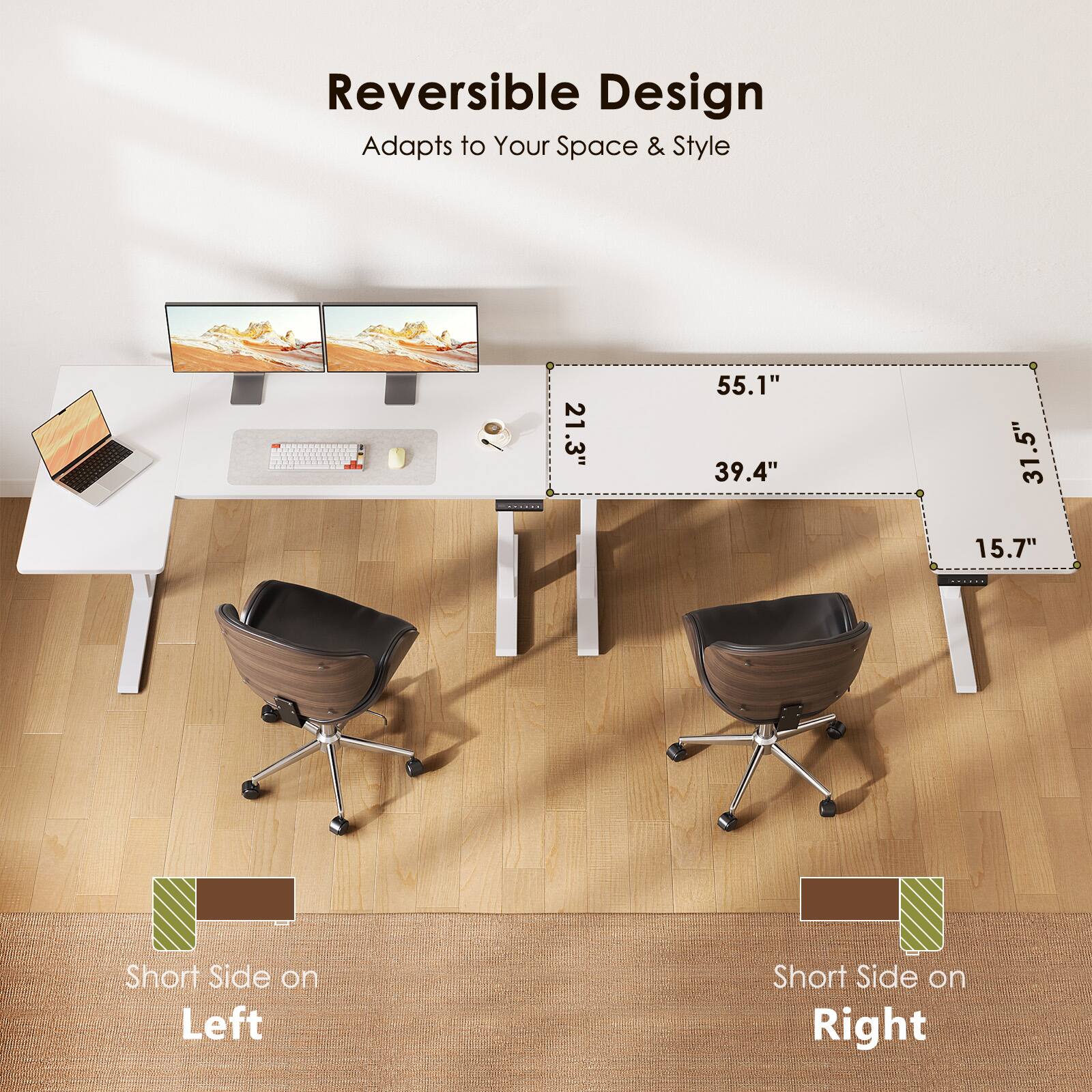 Reversible Design  
Adapts to Your Space & Style  

21.3" 55.1" 39.4" 31.5" 31 15.7"  

Short Side on Left  
Short Side on Right