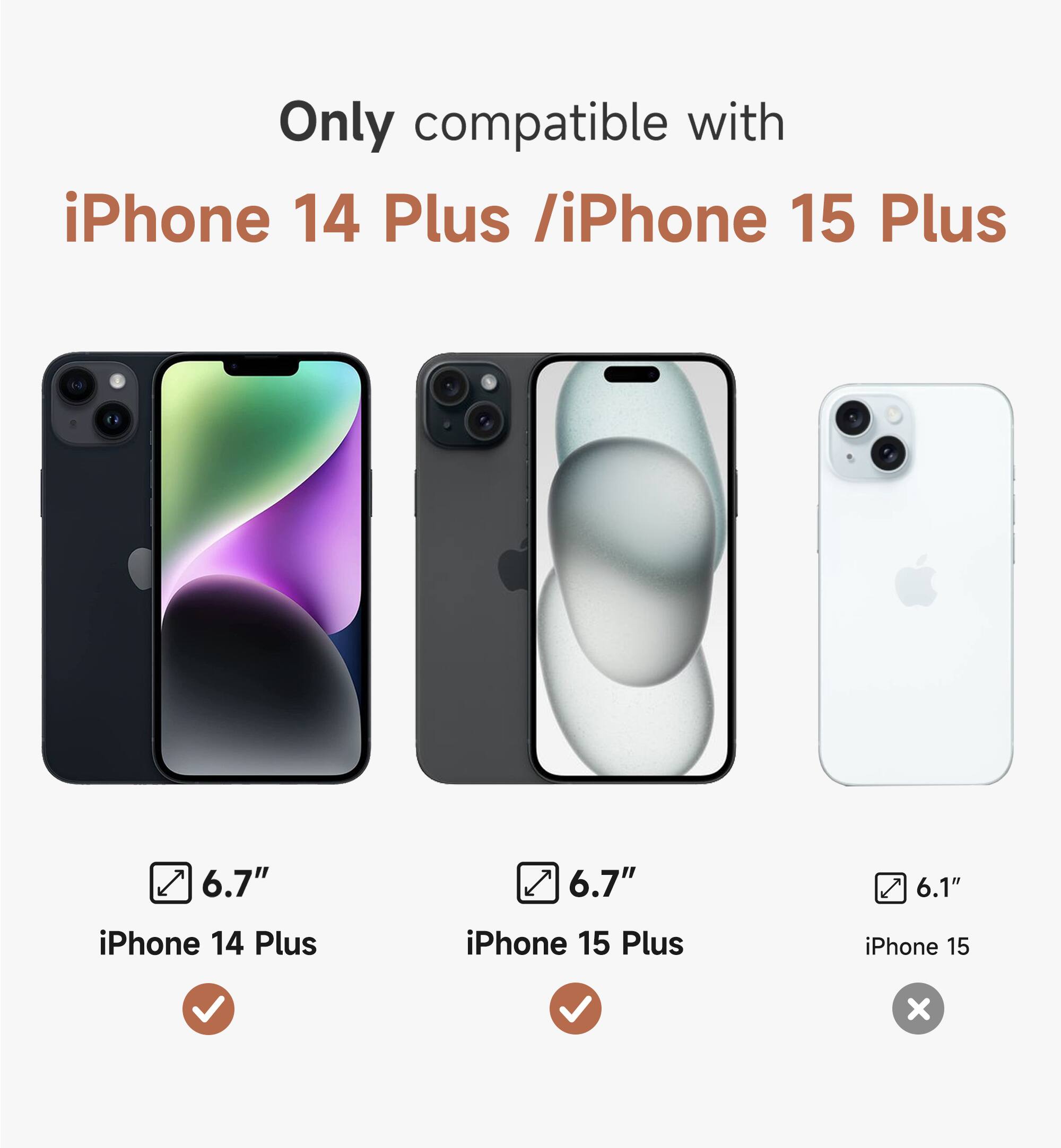 Only compatible with iPhone 14 Plus / iPhone 15 Plus

6.7" iPhone 14 Plus
6.7" iPhone 15 Plus
6.1" iPhone 15