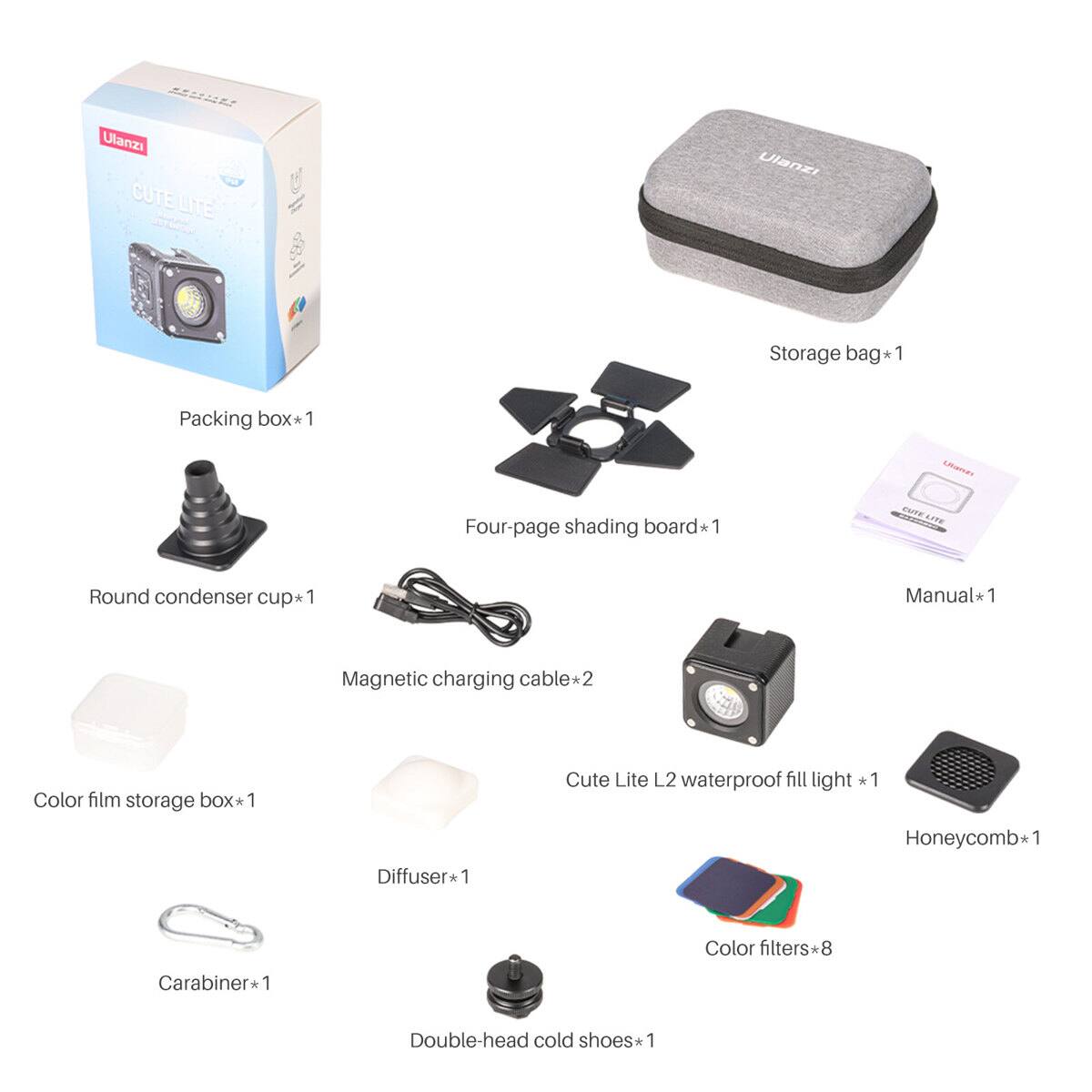 UL Ulanzi CUTE LITE Ulanzi Storage bag* 1  
Packing box* 1  
Four-page shading board* 1  
Round condenser cup* 1  
Manual* 1  
Magnetic charging cable* 2  
Color film storage box* 1  
Cute Lite L2 waterproof fill light * 1  
Honeycomb* 1  
Diffuser* 1  
Color filters* 8  
Carabiner* 1  
Double-head cold shoes* 1