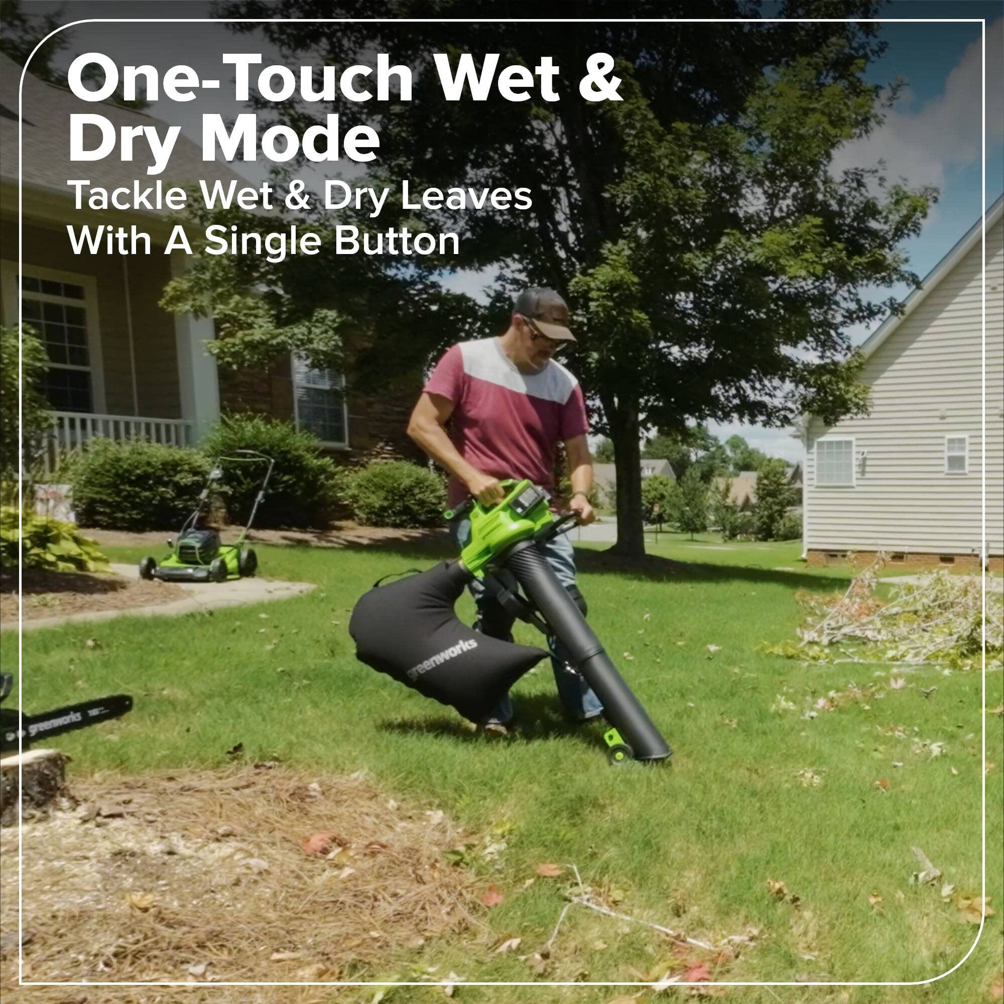One-Touch Wet & Dry Mode  
Tackle Wet & Dry Leaves With A Single Button