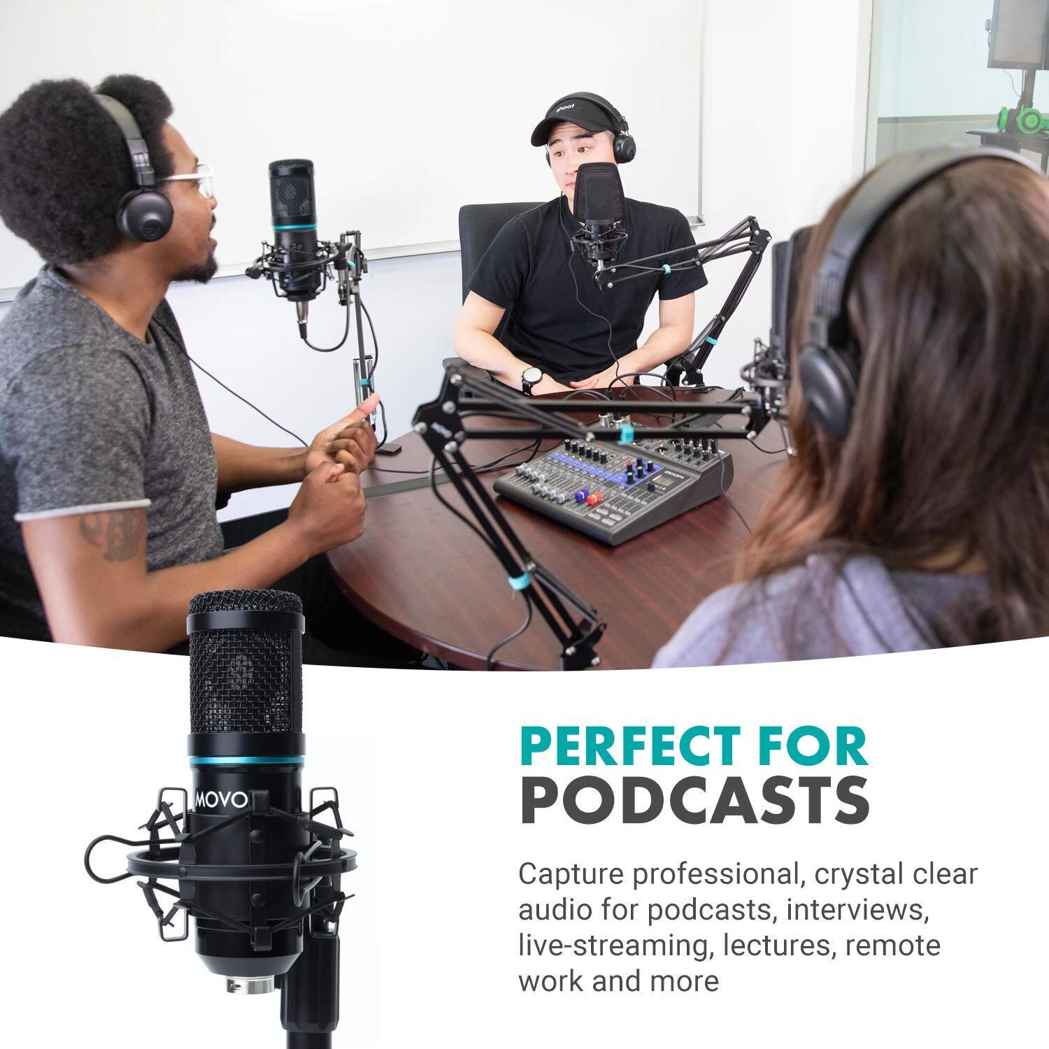 MOVO

PERFECT FOR PODCASTS
Capture professional, crystal clear audio for podcasts, interviews, live-streaming, lectures, remote work and more