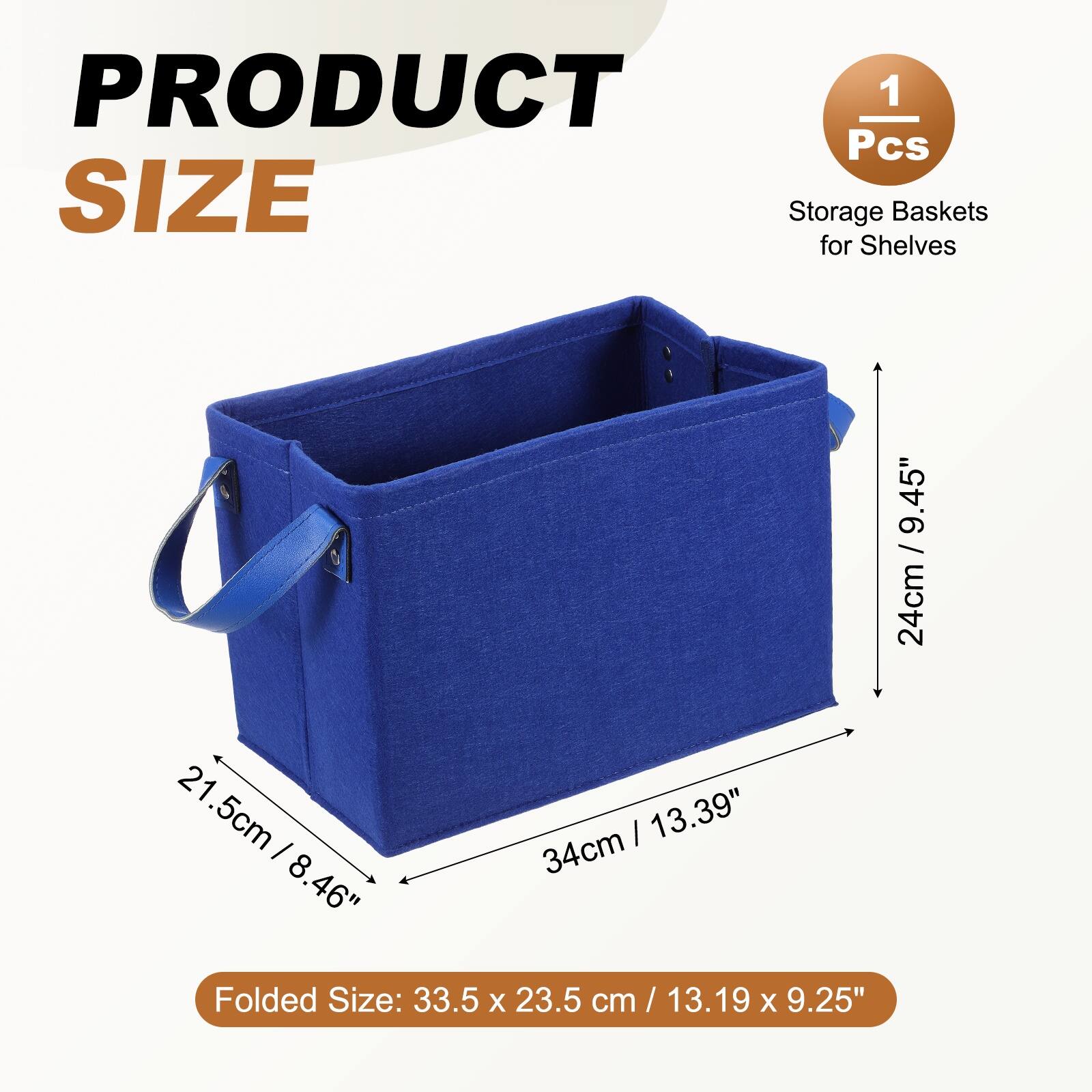 PRODUCT 1 Pcs SIZE Storage Baskets for Shelves 21.5cm / 8.46" x 13.39" 34cm / 24cm / 9.45" Folded Size: 33.5 x 23.5 cm / 13.19 x 9.25"