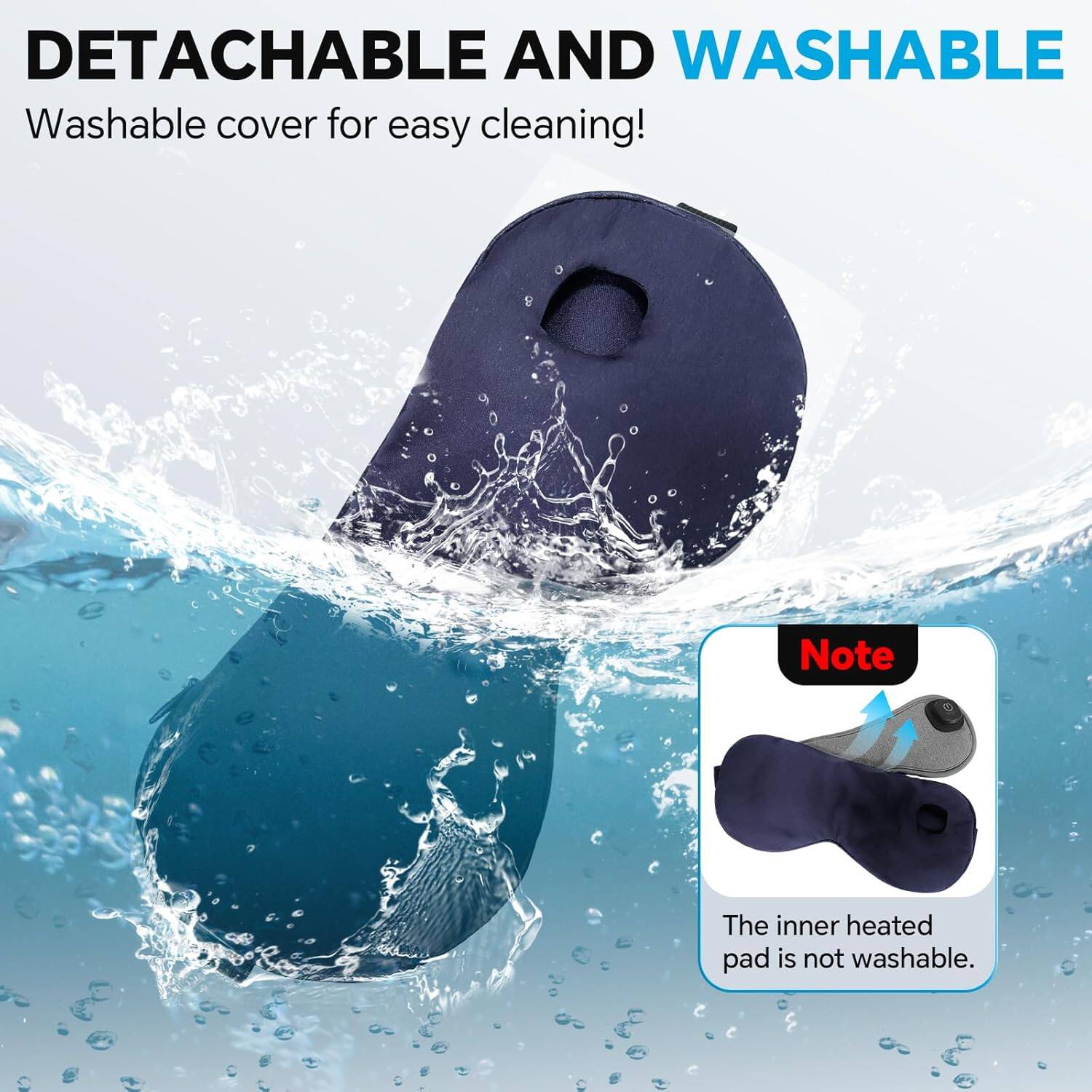 DETACHABLE AND WASHABLE  
Washable cover for easy cleaning!  

Note: The inner heated pad is not washable.