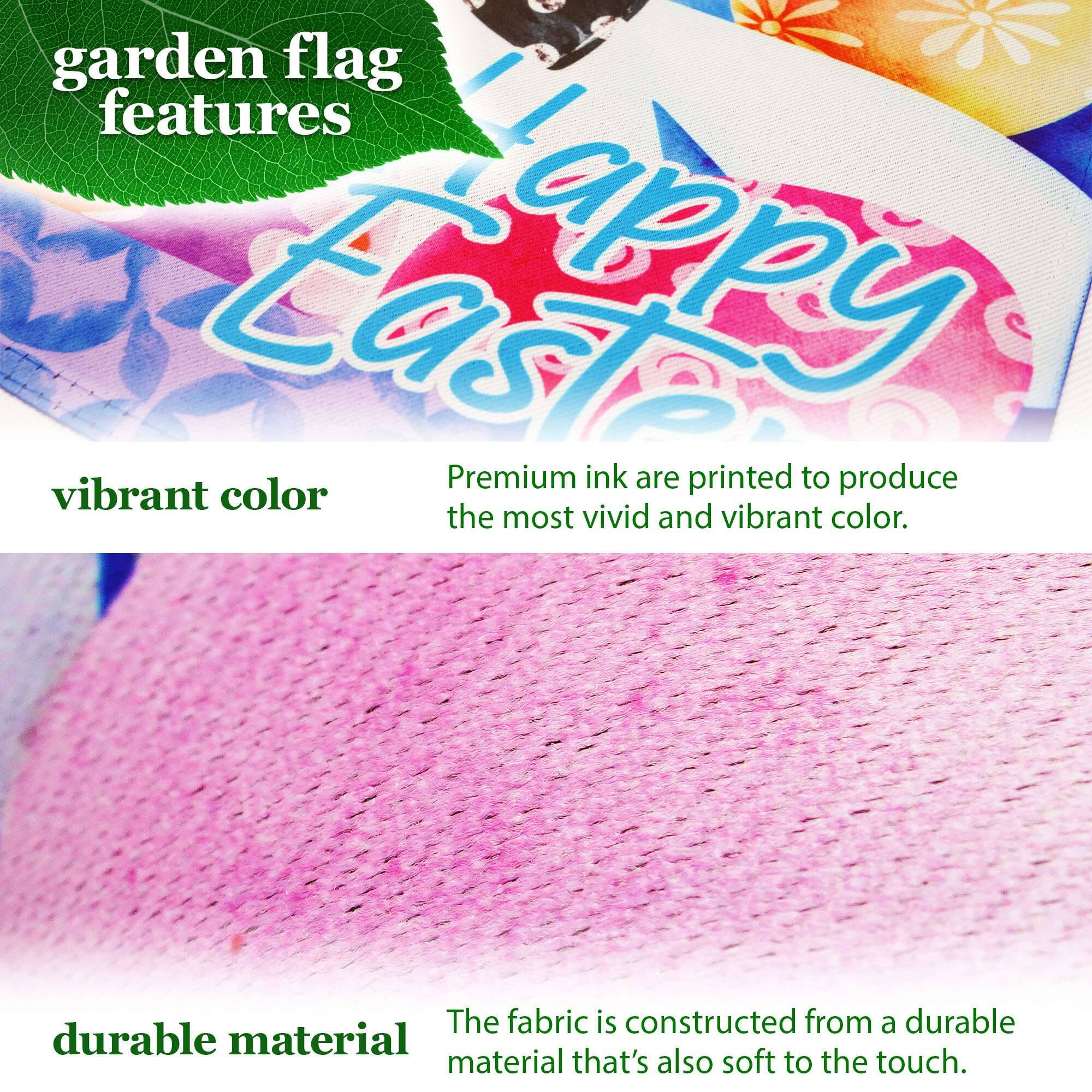 garden flag features

vibrant color  
Premium ink are printed to produce the most vivid and vibrant color.

durable material  
The fabric is constructed from a durable material that's also soft to the touch.