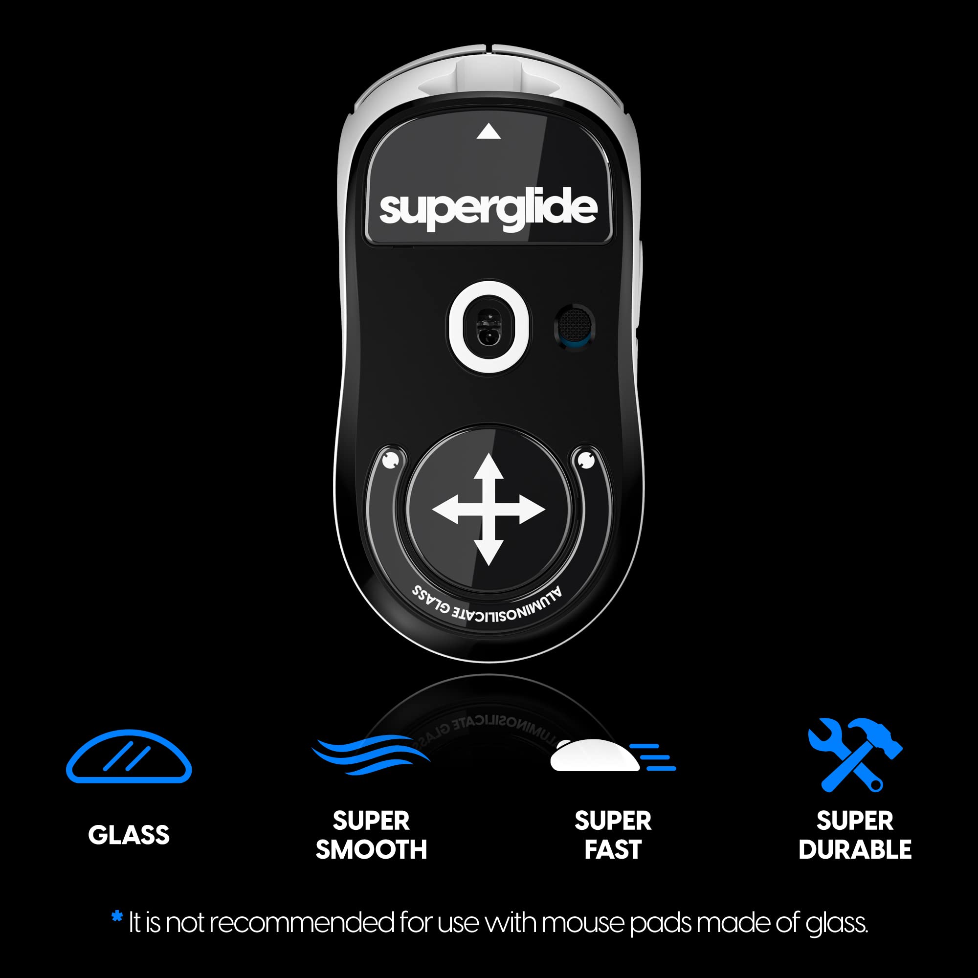 superglide GLASS CTATLIAIMA GLAS LUMINOSILICATE GLASS SUPER SMOOTH SUPER FAST SUPER DURABLE * It is not recommended for use with mouse pads made of glass.