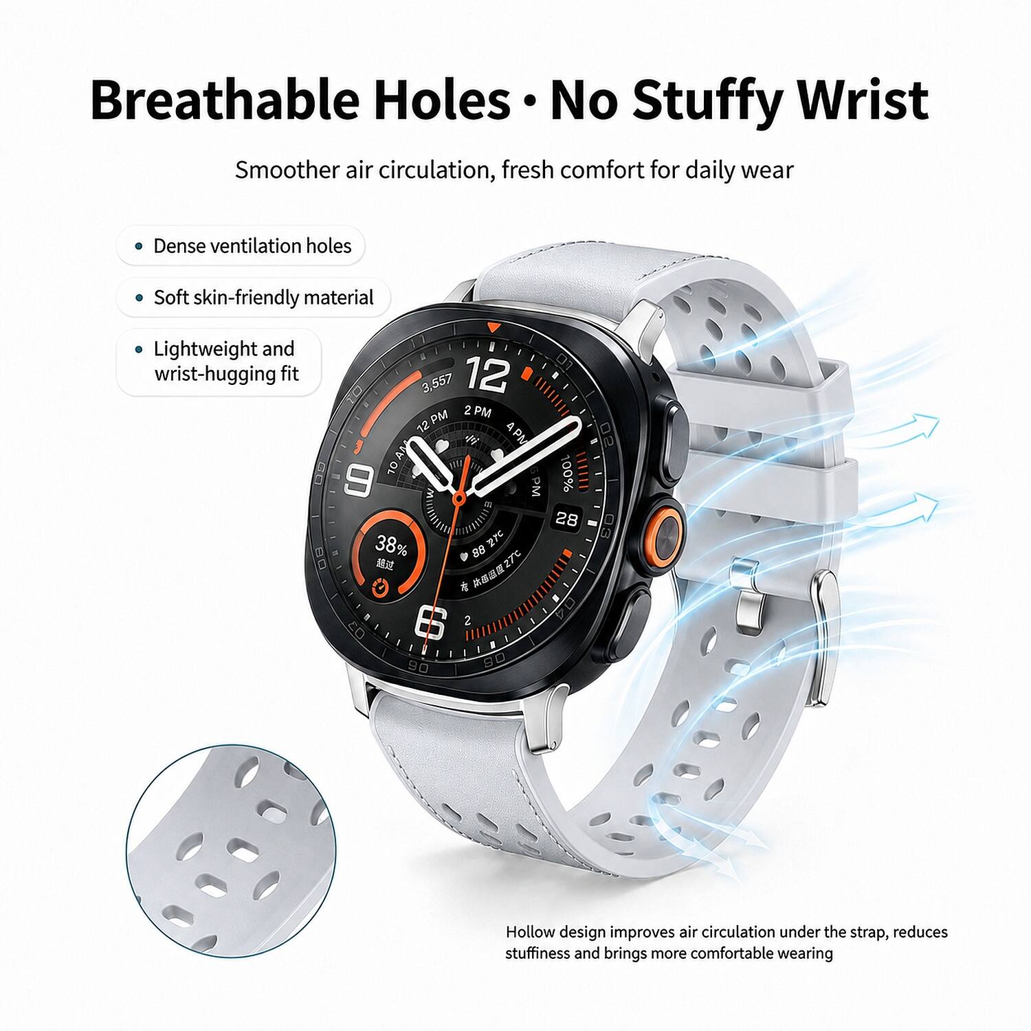 Breathable Holes • No Stuffy Wrist  
Smoother air circulation, fresh comfort for daily wear

- Dense ventilation holes
- Soft skin-friendly material
- Lightweight and wrist-hugging fit

Hollow design improves air circulation under the strap, reduces stuffiness and brings more comfortable wearing