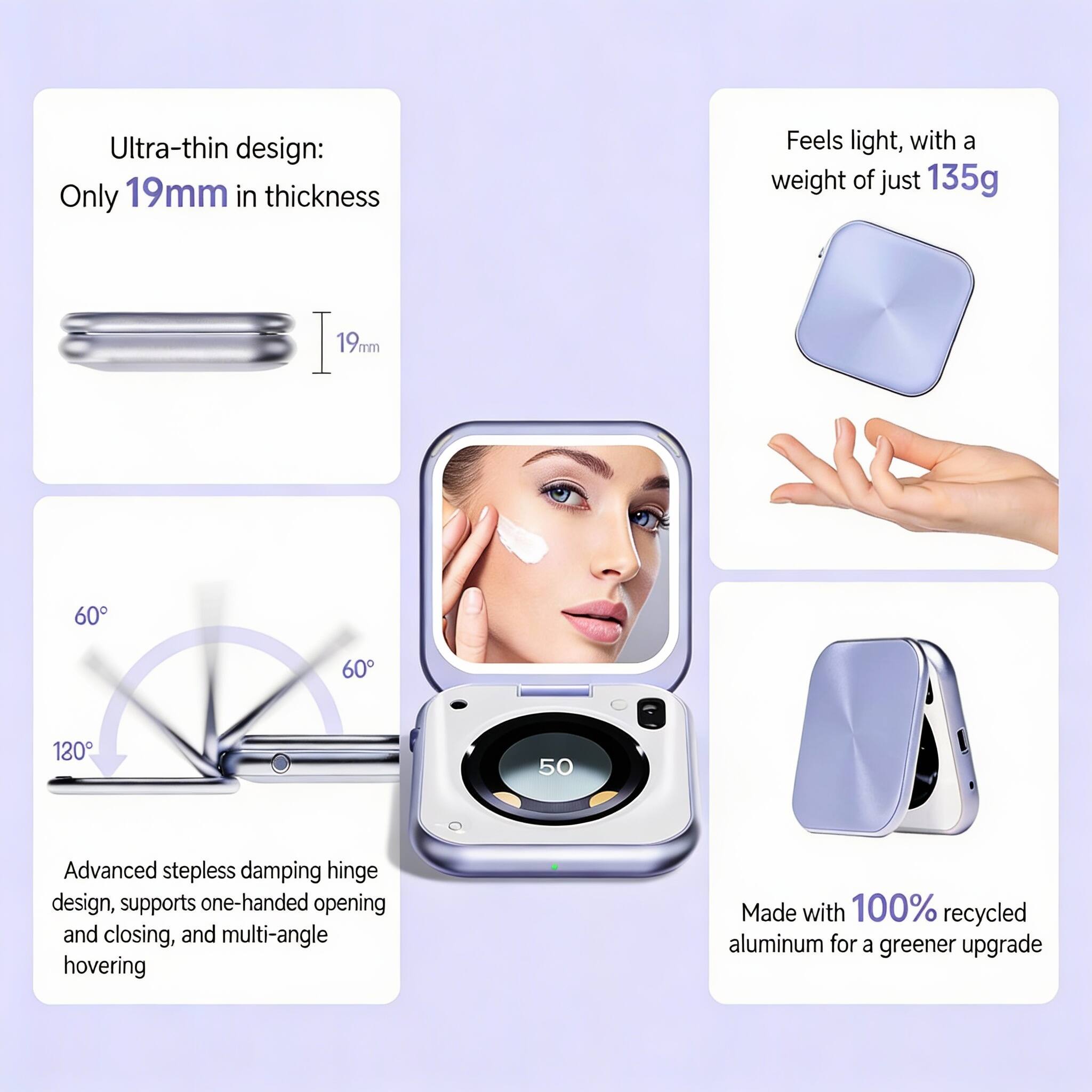 Ultra-thin design: Only 19mm in thickness

Feels light, with a weight of just 135g

Advanced stepless damping hinge design, supports one-handed opening and closing, and multi-angle hovering

Made with 100% recycled aluminum for a greener upgrade