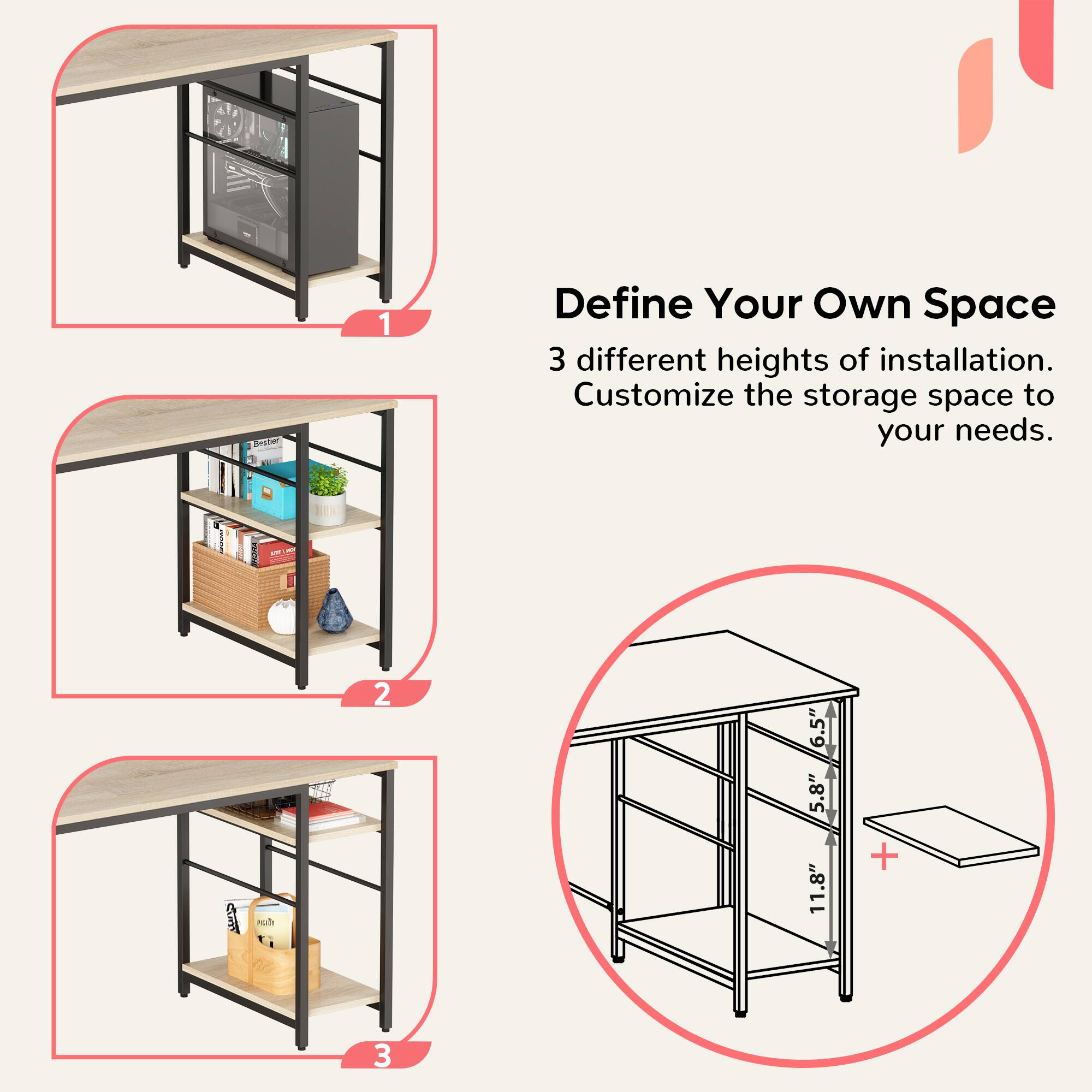 Define Your Own Space: 3 different heights of installation. Customize the storage space to your needs.