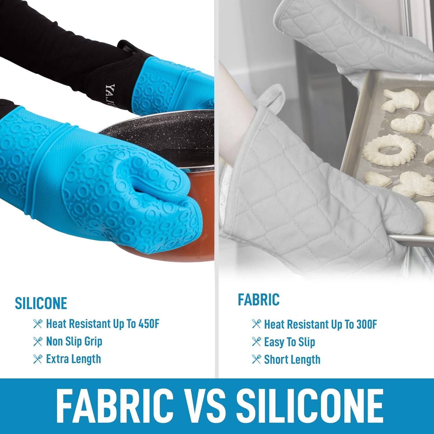 **SILICONE**  
- Heat Resistant Up To 450F  
- Non Slip Grip  
- Extra Length  

**FABRIC**  
- Heat Resistant Up To 300F  
- Easy To Slip  
- Short Length  

**FABRIC VS SILICONE**