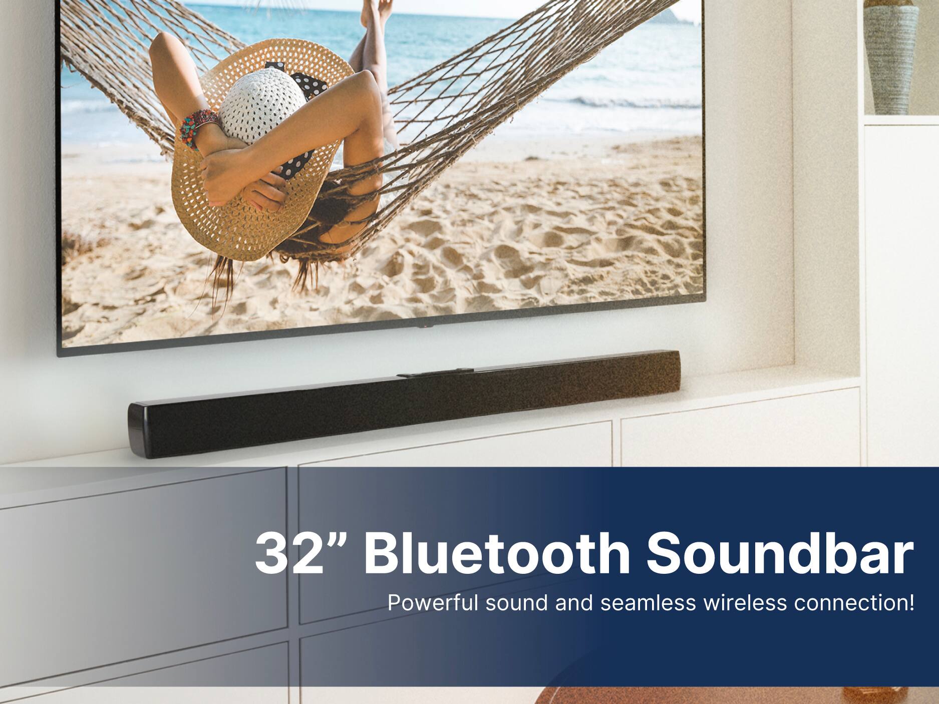 32" Bluetooth Soundbar
Powerful sound and seamless wireless connection!