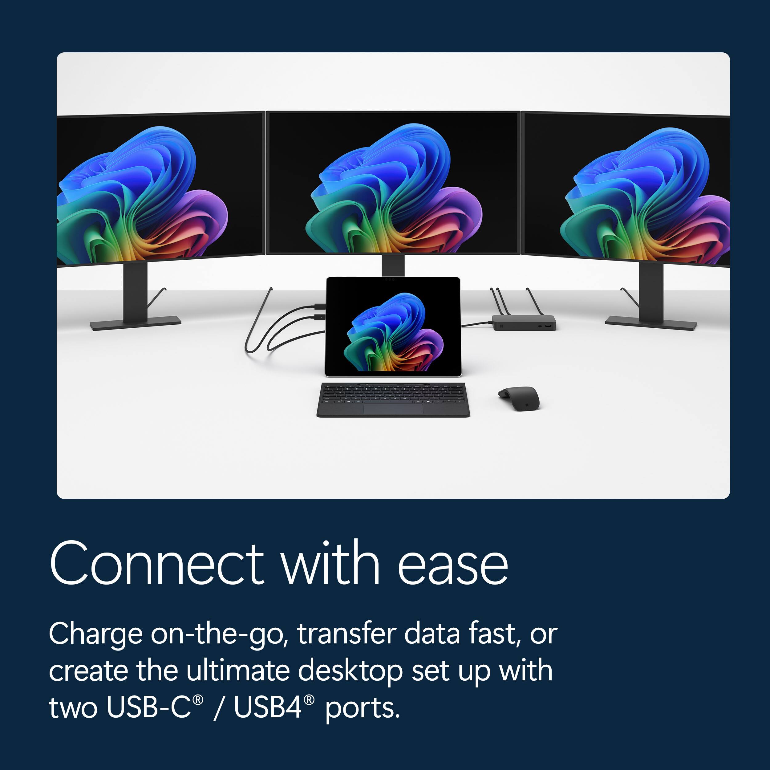 Connect with ease

Charge on-the-go, transfer data fast, or create the ultimate desktop set up with two USB-C® / USB4® ports.