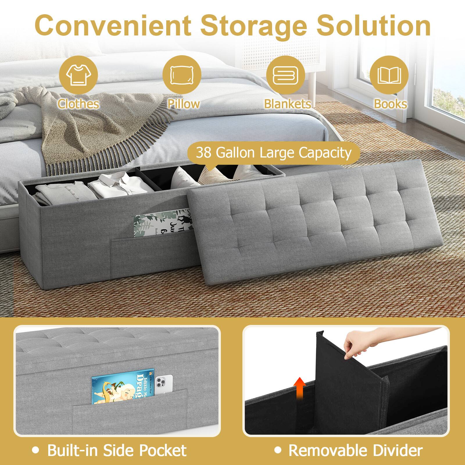 Convenient Storage Solution  
Clothes Pillow Blankets Books  
38 Gallon Large Capacity  
Built-in Side Pocket  
Removable Divider