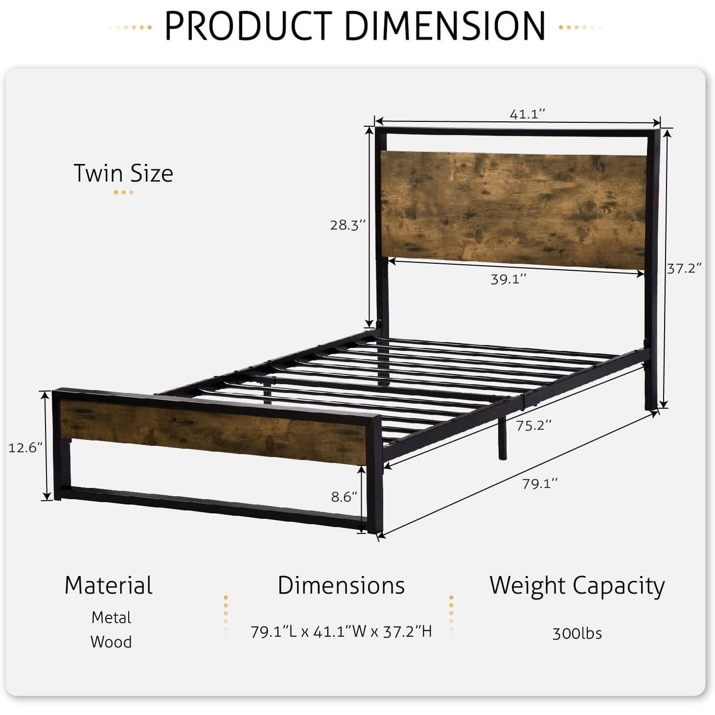 PRODUCT DIMENSION

Twin Size
41.1"
28.3"
39.1"
37.2"
12.6"
75.2"
8.6"
79.1"

Material
Metal
Wood

Dimensions
79.1"L x 41.1"W x 37.2"H

Weight Capacity
300lbs