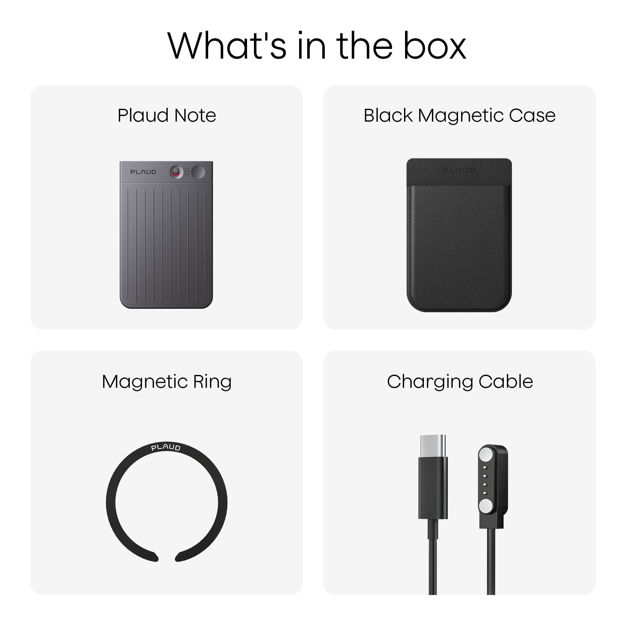 What's in the box
- Plaud Note
- Black Magnetic Case
- Magnetic Ring
- Charging Cable