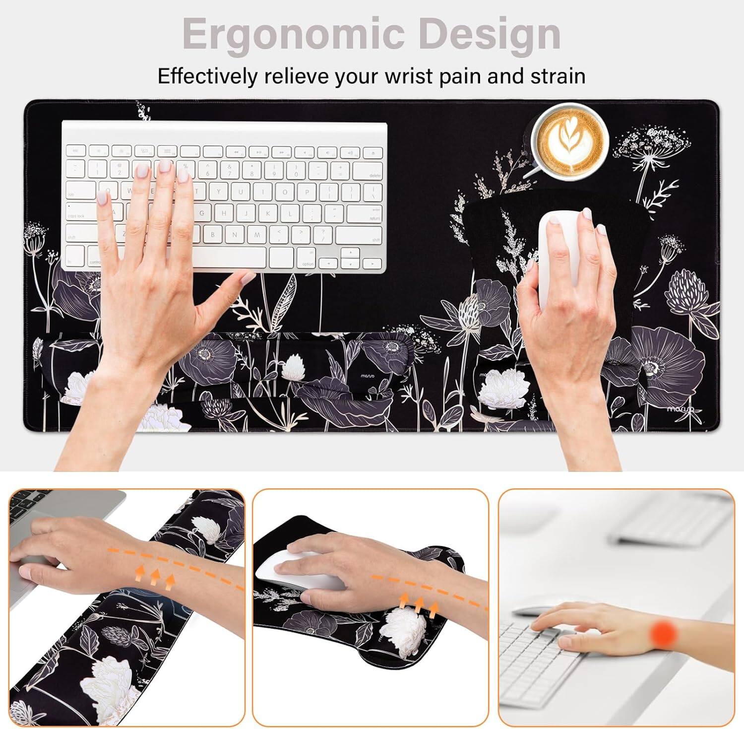 Ergonomic Design  
Effectively relieve your wrist pain and strain