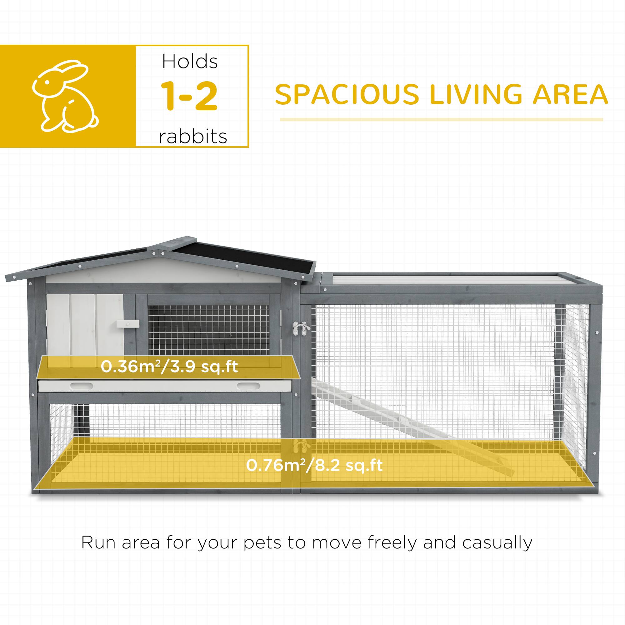 Holds 1-2 rabbits

SPACIOUS LIVING AREA

0.36m²/3.9 sq.ft

0.76m²/8.2 sq.ft

Run area for your pets to move freely and casually