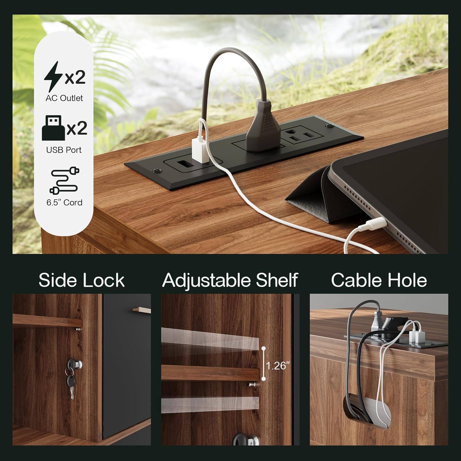 - x2 AC Outlet
- x2 USB Port
- 6.5" Cord

- Side Lock
- Adjustable Shelf
- Cable Hole

- 1.26"