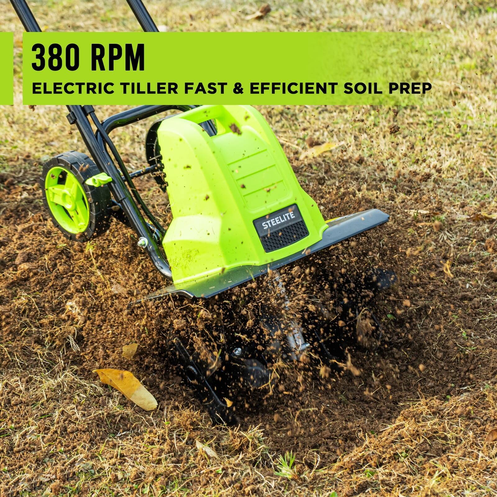 380 RPM  
ELECTRIC TILLER FAST & EFFICIENT SOIL PREP  
STEELITE