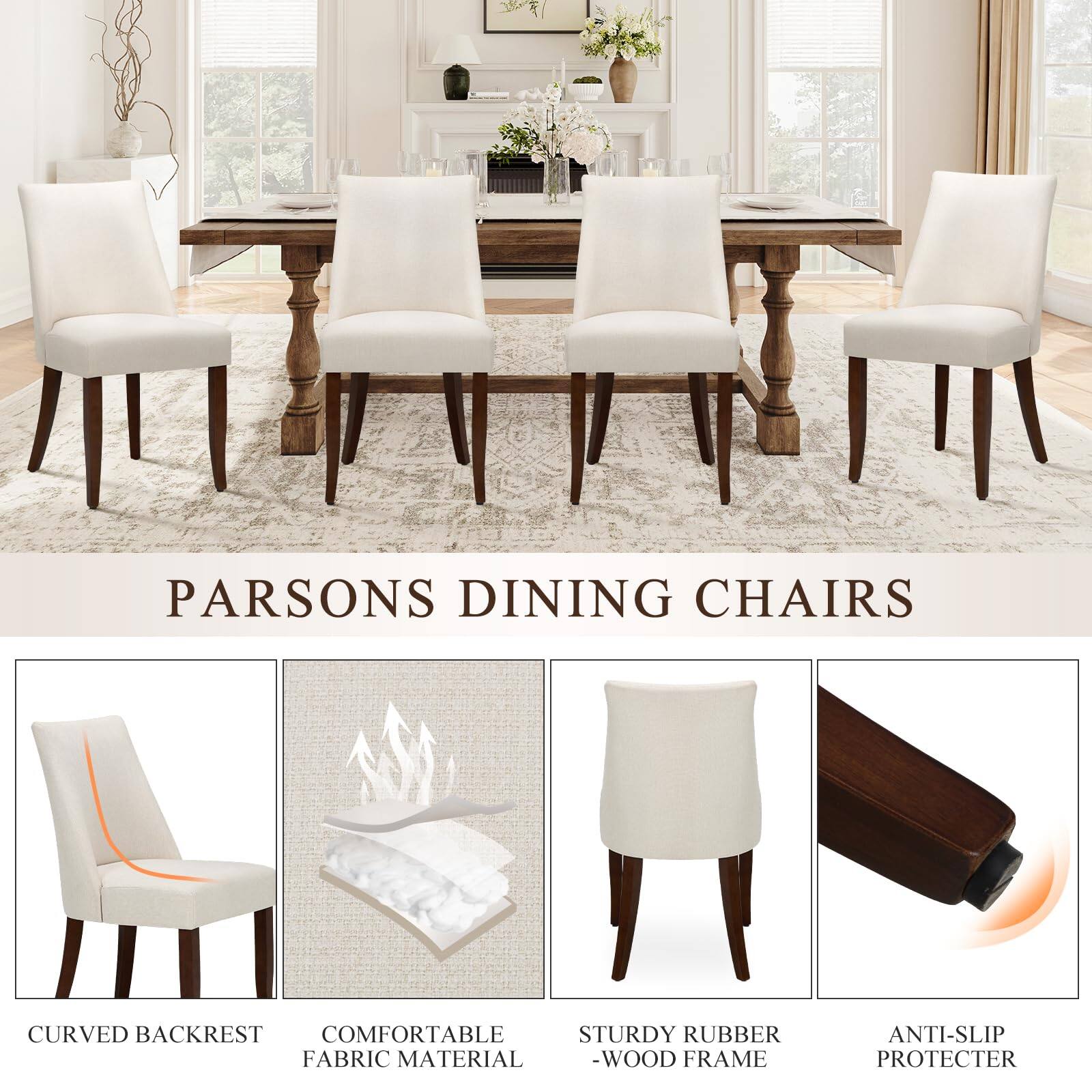 PARSONS DINING CHAIRS

- CURVED BACKREST
- COMFORTABLE FABRIC MATERIAL
- STURDY RUBBER - WOOD FRAME
- ANTI-SLIP PROTECTOR