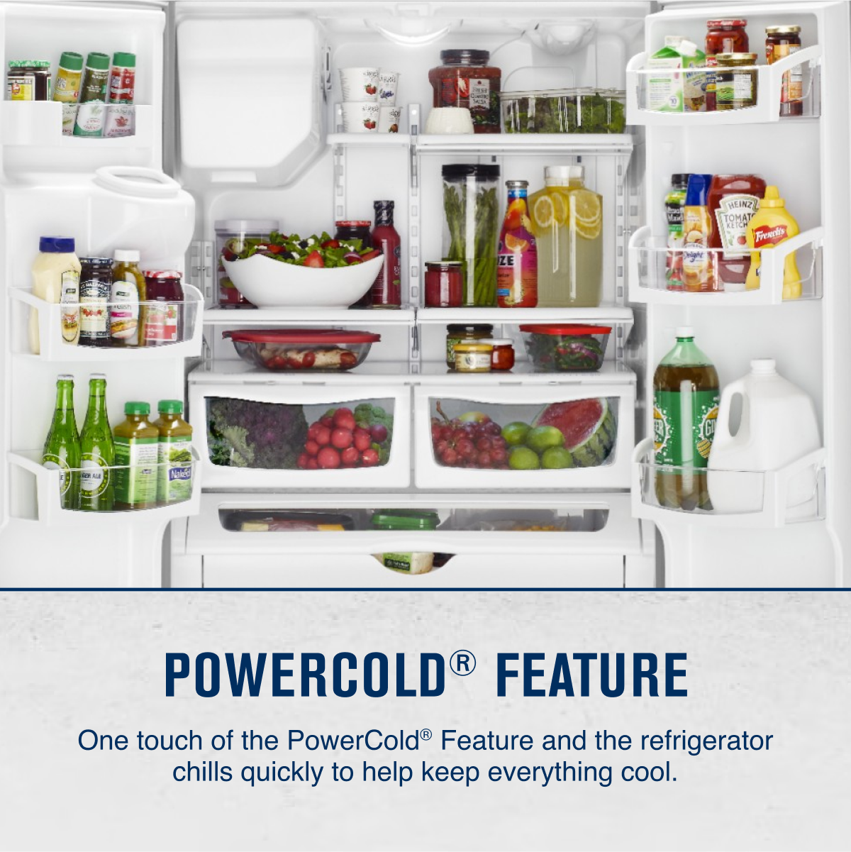 POWER COLD® FEATURE

One touch of the PowerCold® Feature and the refrigerator chills quickly to help keep everything cool.