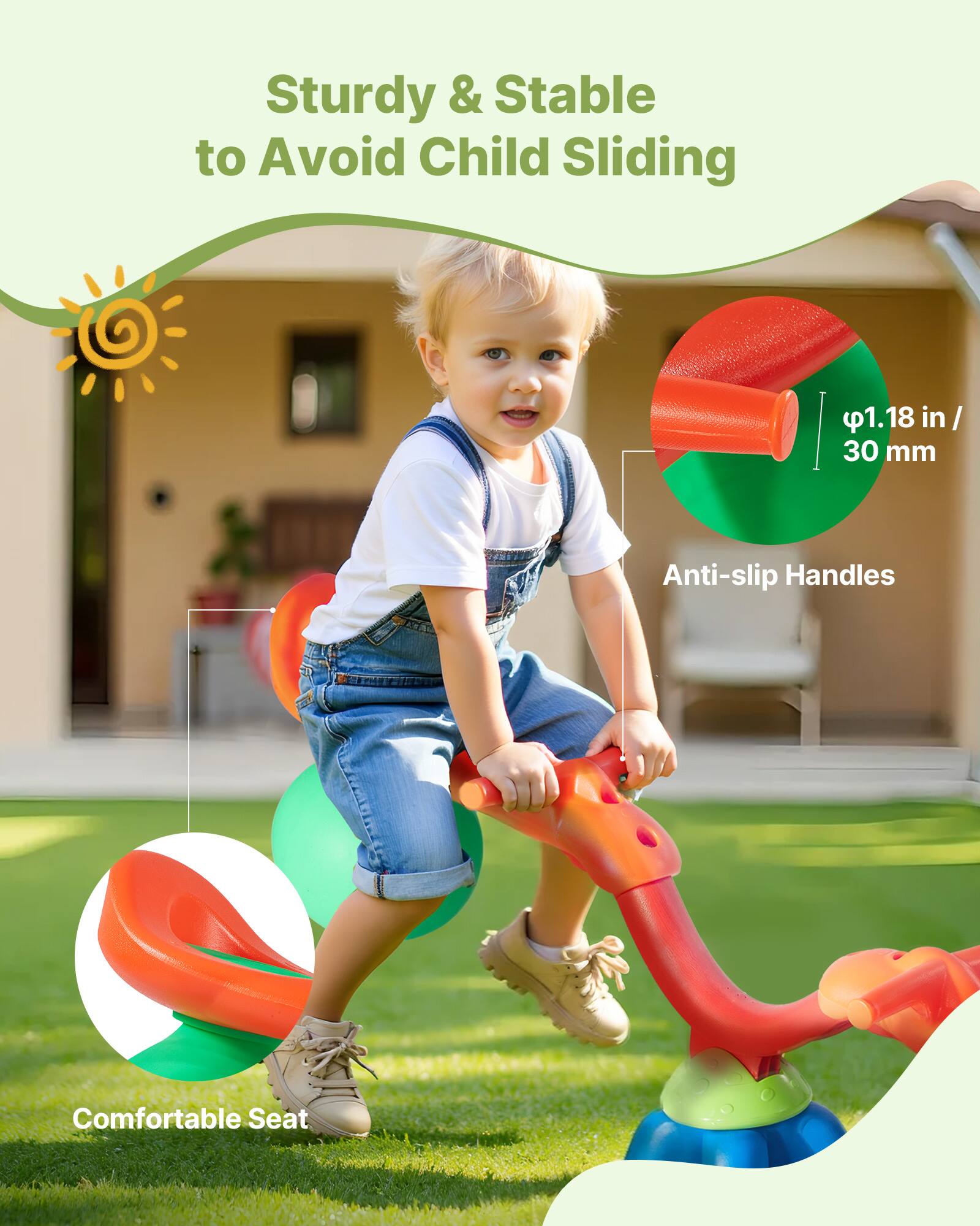 Sturdy & Stable to Avoid Child Sliding

1.18 in / 30 mm Anti-slip Handles

Comfortable Seat