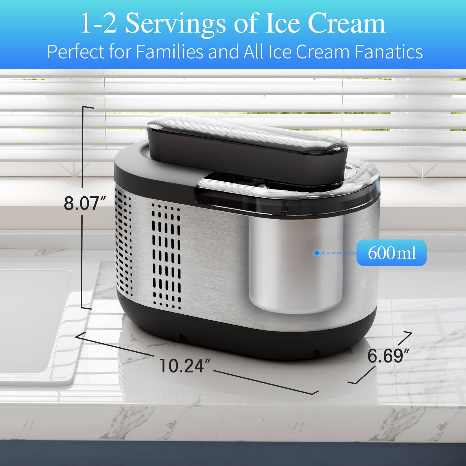 1-2 Servings of Ice Cream  
Perfect for Families and All Ice Cream Fanatics  

8.07"  
10.24"  
6.69"  
600ml