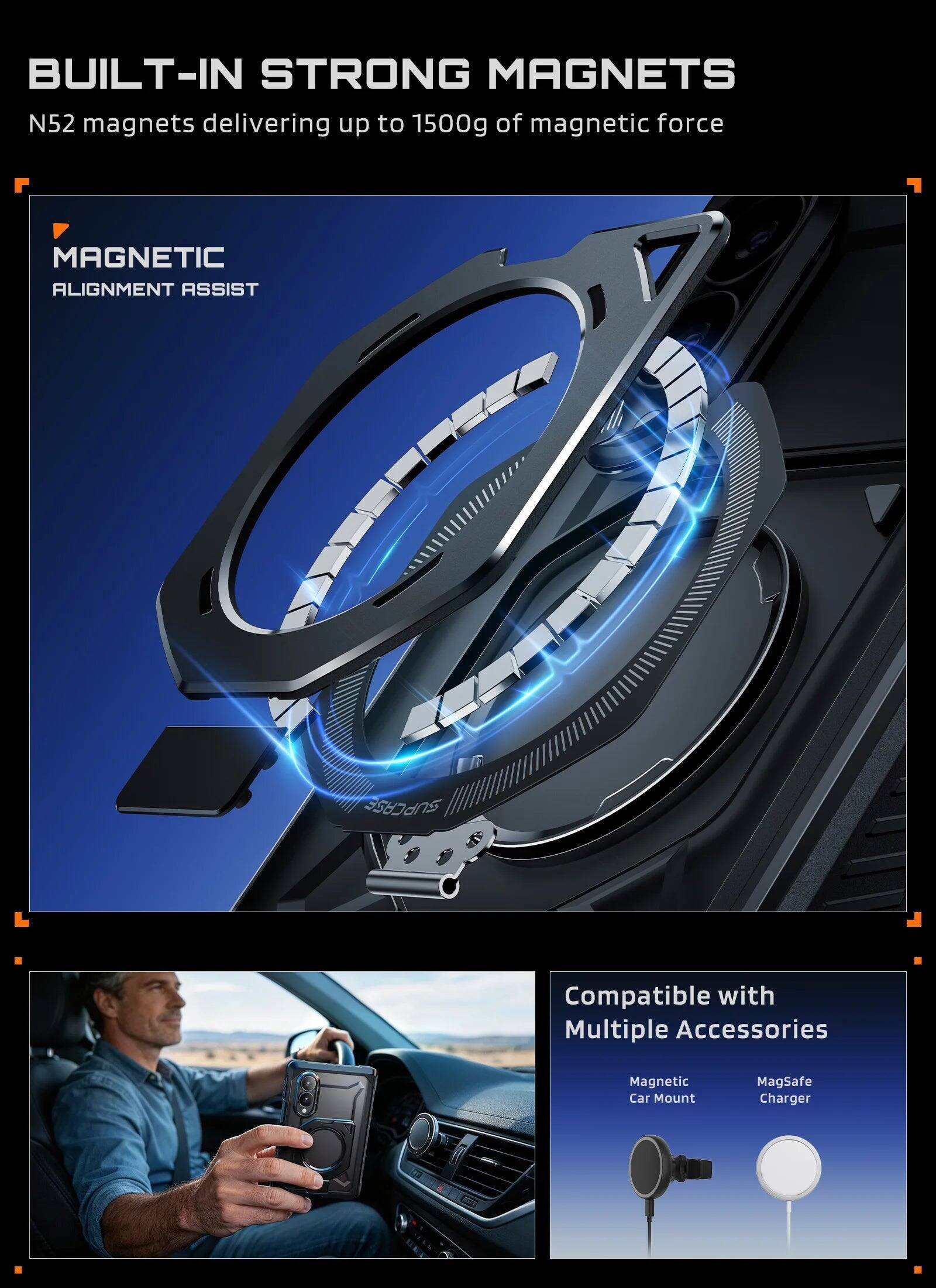 BUILT-IN STRONG MAGNETS  
N52 magnets delivering up to 1500g of magnetic force  

MAGNETIC ALIGNMENT ASSIST  

Compatible with Multiple Accessories  
Magnetic Car Mount  
MagSafe Charger