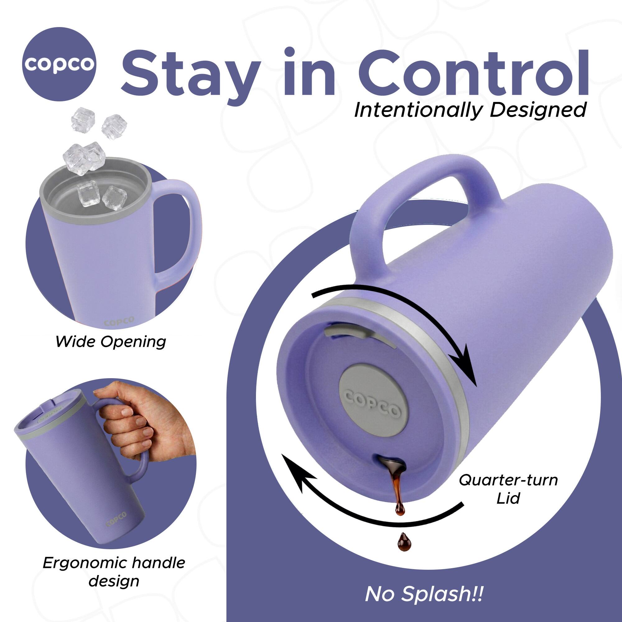 copco in Control Stay Intentionally Designed  
CO Wide Opening  
COPCO  
COPCO Quarter-turn Lid  
Ergonomic handle design  
No Splash!!