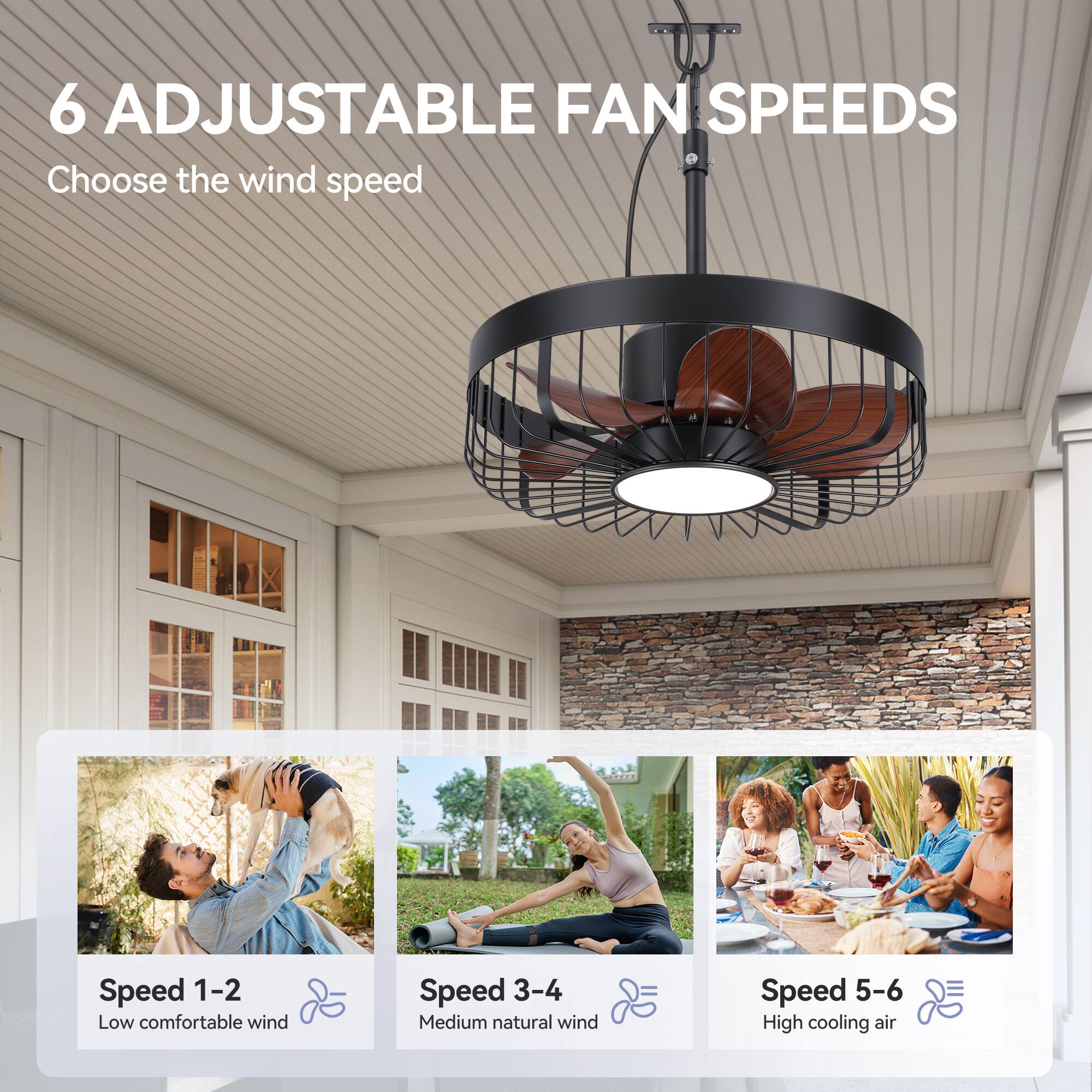 6 Adjustable Fan Speeds  
Choose the wind speed  

Speed 1-2  
Low comfortable wind  

Speed 3-4  
Medium natural wind  

Speed 5-6  
High cooling air