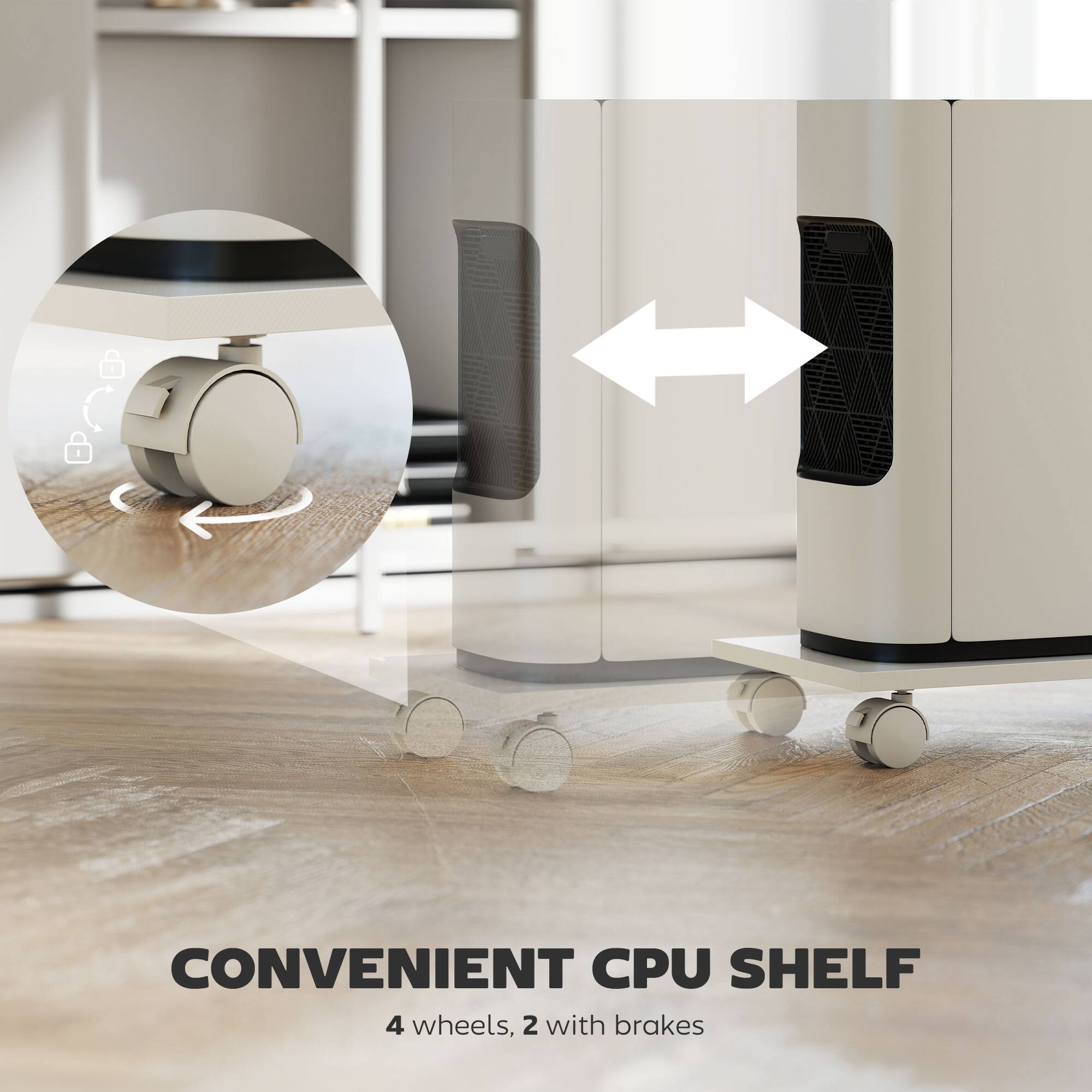 CONVENIENT CPU SHELF  
4 wheels, 2 with brakes