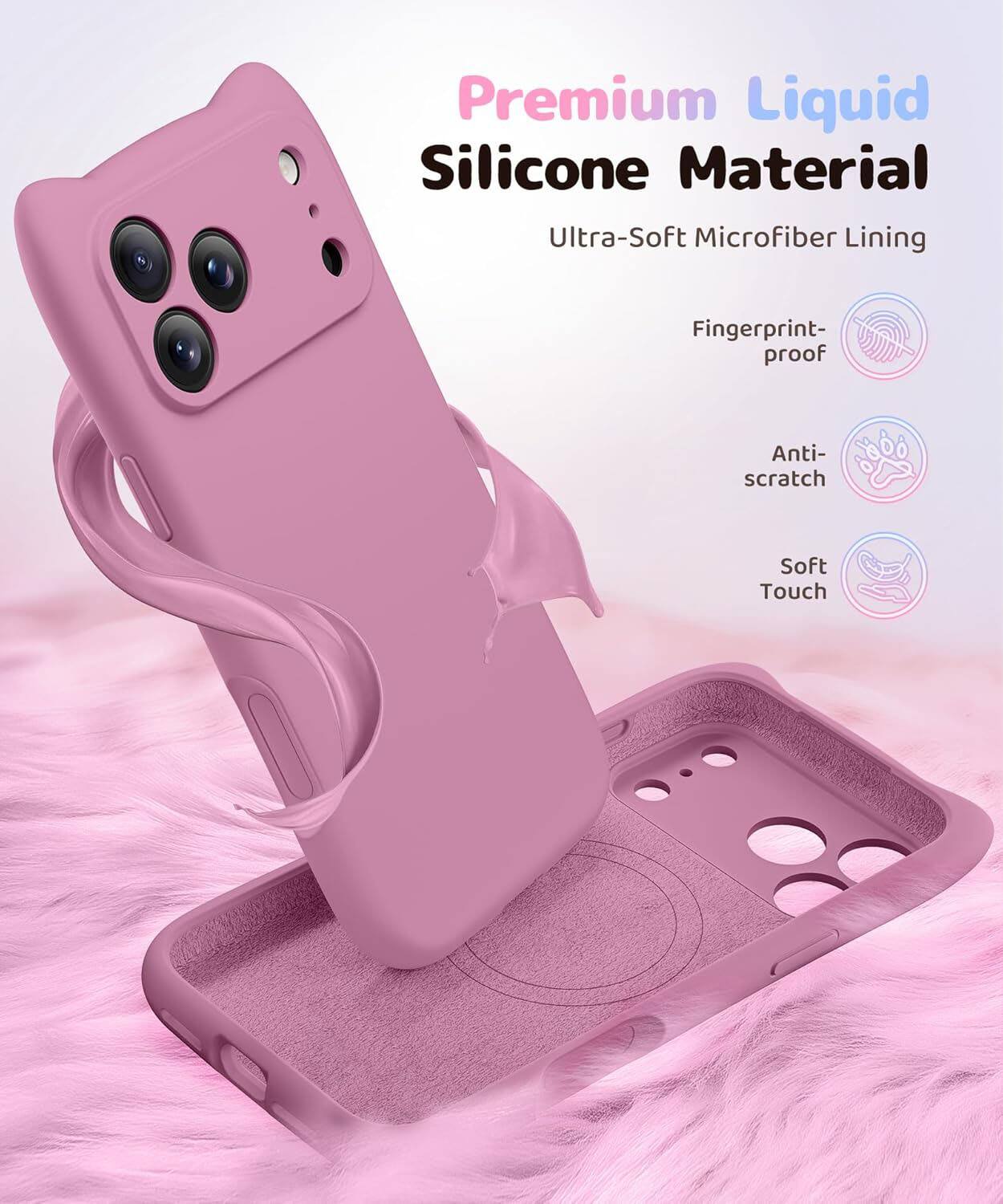 Premium Liquid Silicone Material  
Ultra-Soft Microfiber Lining  
Fingerprint-proof  
Anti-scratch  
Soft Touch