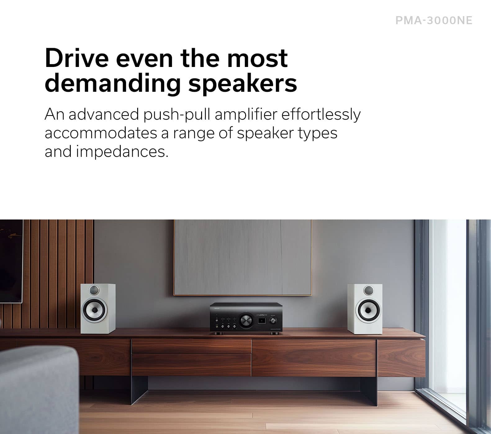 "Drive even the most demanding speakers with the PMA-3000NE. This advanced push-pull amplifier effortlessly accommodates a range of speaker types and impedances."