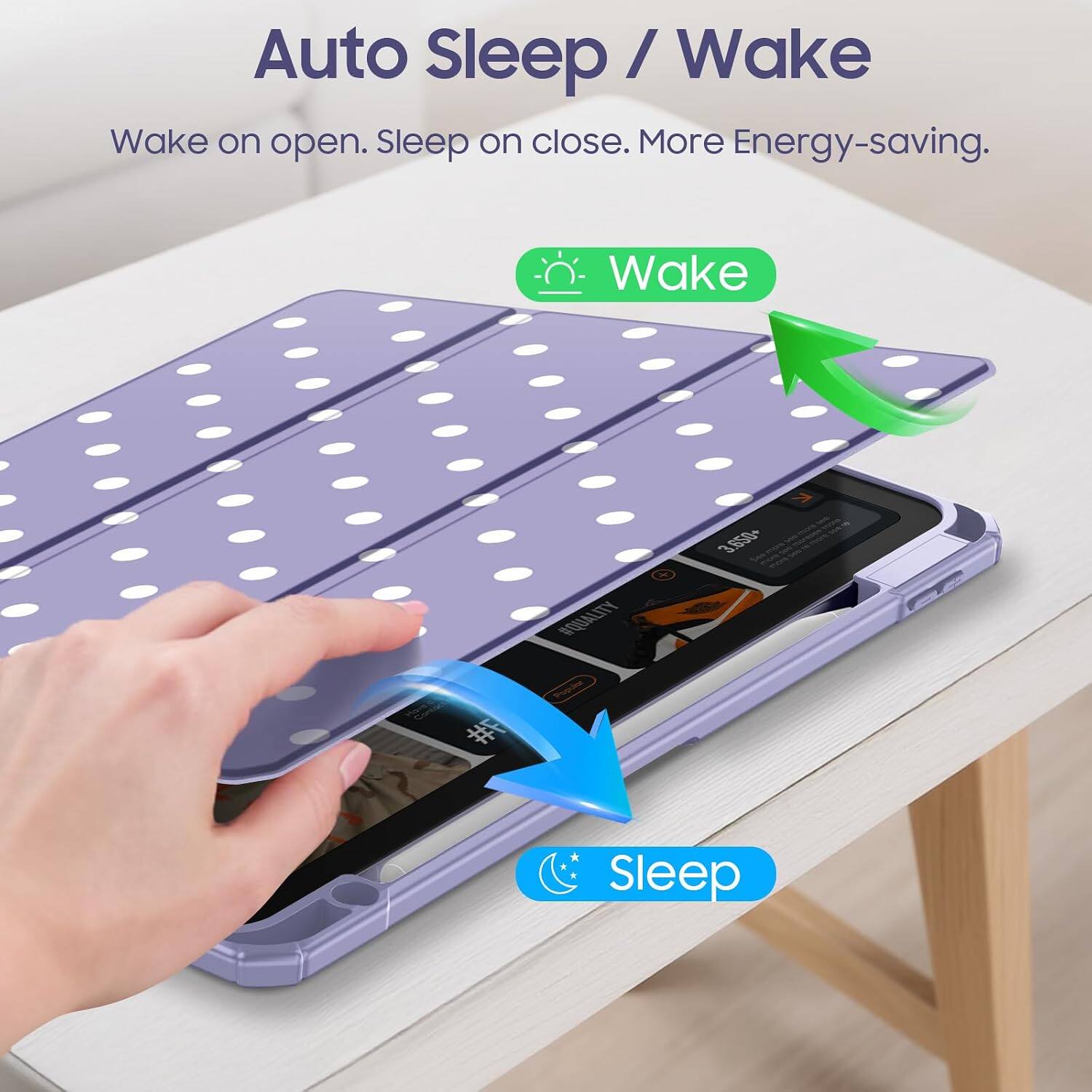 Auto Sleep / Wake  
Wake on open. Sleep on close. More Energy-saving.  

Wake  
Sleep