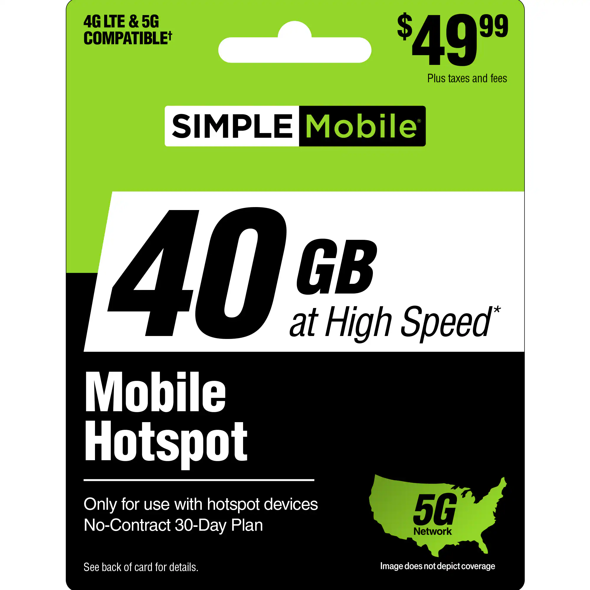 The text on the image reads: "4G LTE & 5G COMPATIBLE $ 99 $49.99 Plus taxes and fees SIMPLE Mobile 40 GB at High Speed* Mobile Hotspot Only for use with hotspot devices 5G No-Contract 30-Day Plan Network See back of card for details. Image does not depict coverage."
