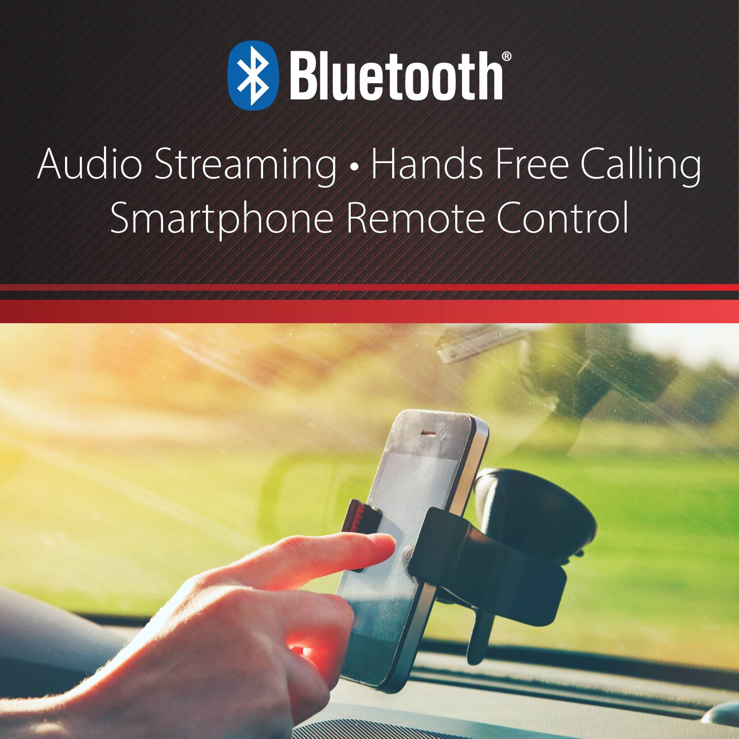 Bluetooth®  
Audio Streaming • Hands Free Calling  
Smartphone Remote Control