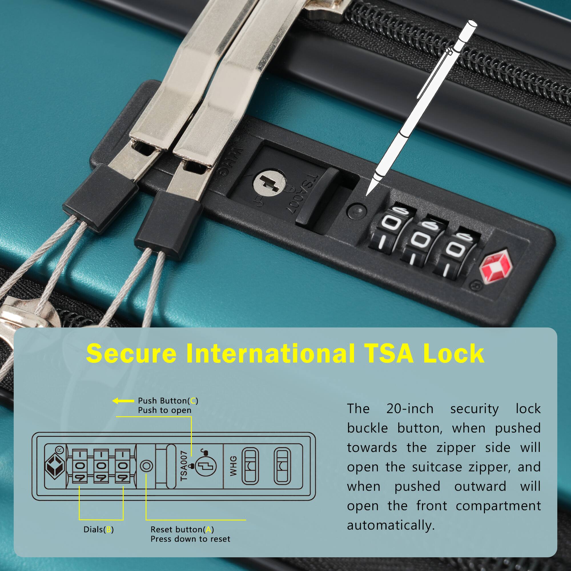 Secure International TSA Lock

- Push Button (C) Push to open
- Dials (B)
- Reset button (A) Press down to reset

The 20-inch security lock buckle button, when pushed towards the zipper side will open the suitcase zipper, and when pushed outward will open the front compartment automatically.