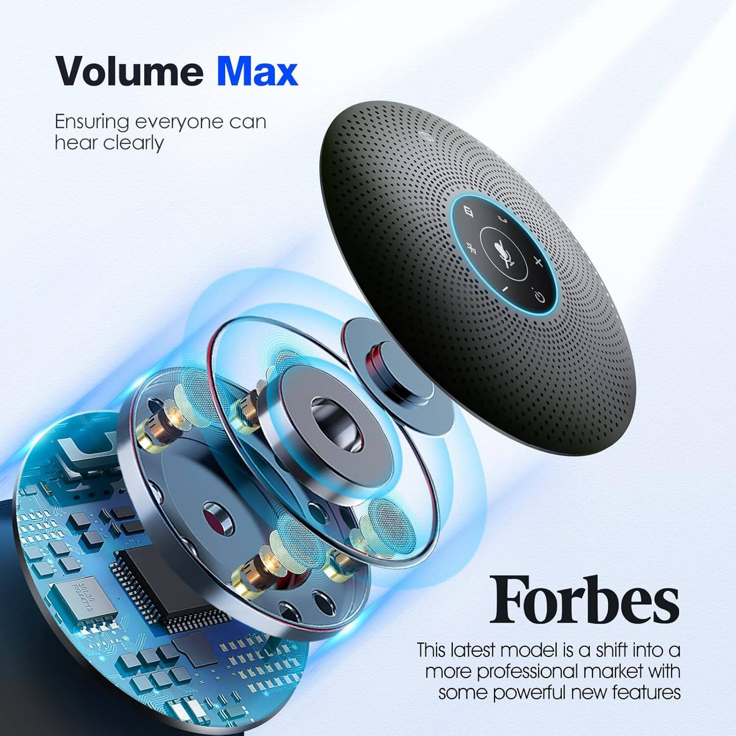 Volume Max  
Ensuring everyone can hear clearly  

Forbes  
This latest model is a shift into a more professional market with some powerful new features