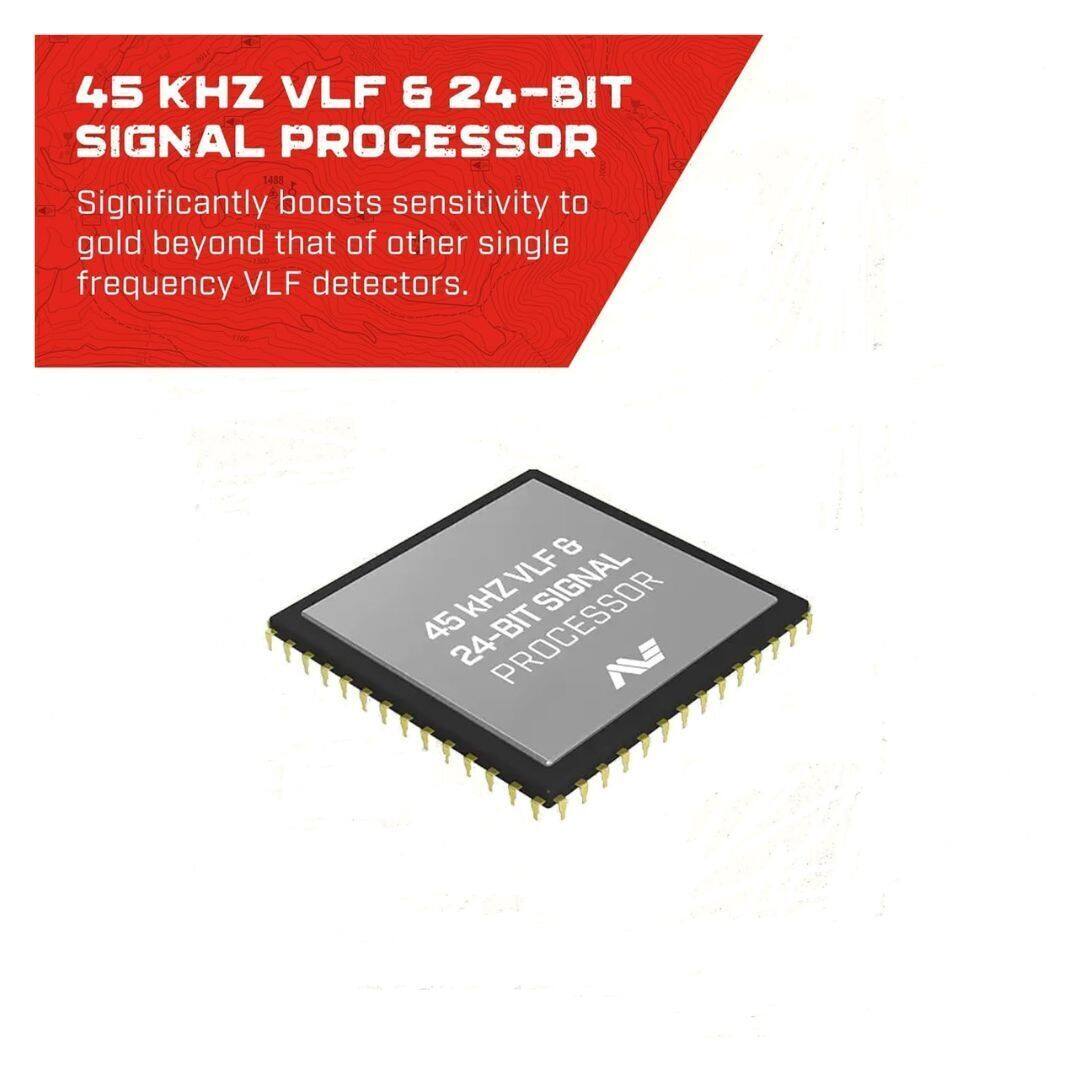 45 KHZ VLF & 24-BIT SIGNAL PROCESSOR

Significantly boosts sensitivity to gold beyond that of other single frequency VLF detectors.

45 KHZ VLF & 24-BIT SIGNAL PROCESSOR