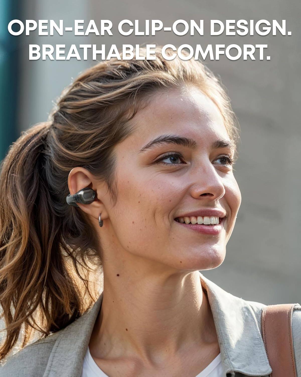 OPEN-EAR CLIP-ON DESIGN.  
BREATHABLE COMFORT.