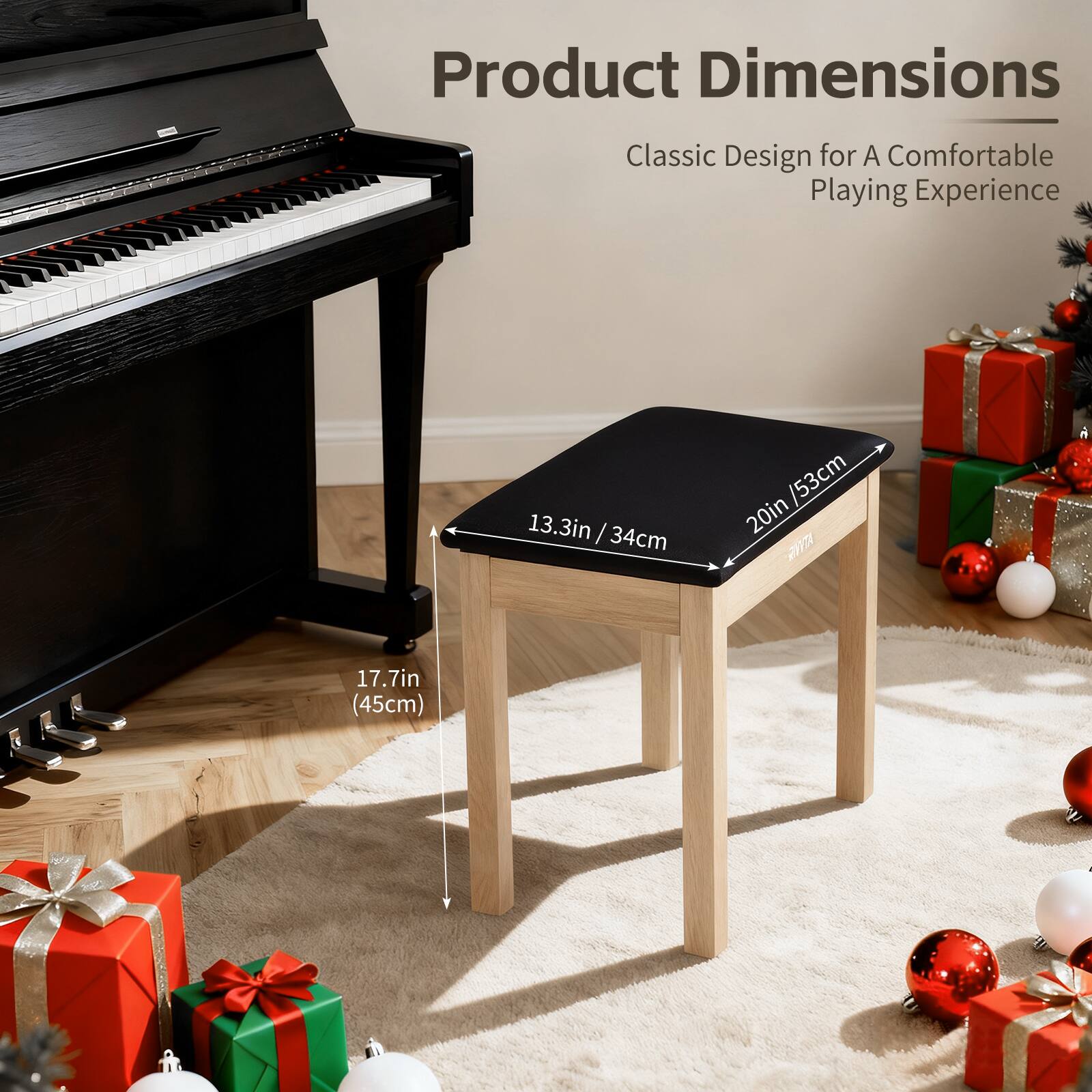 Product Dimensions  
Classic Design for a Comfortable Playing Experience  
13.3in / 34cm  
17.7in (45cm)  
20in / 53cm