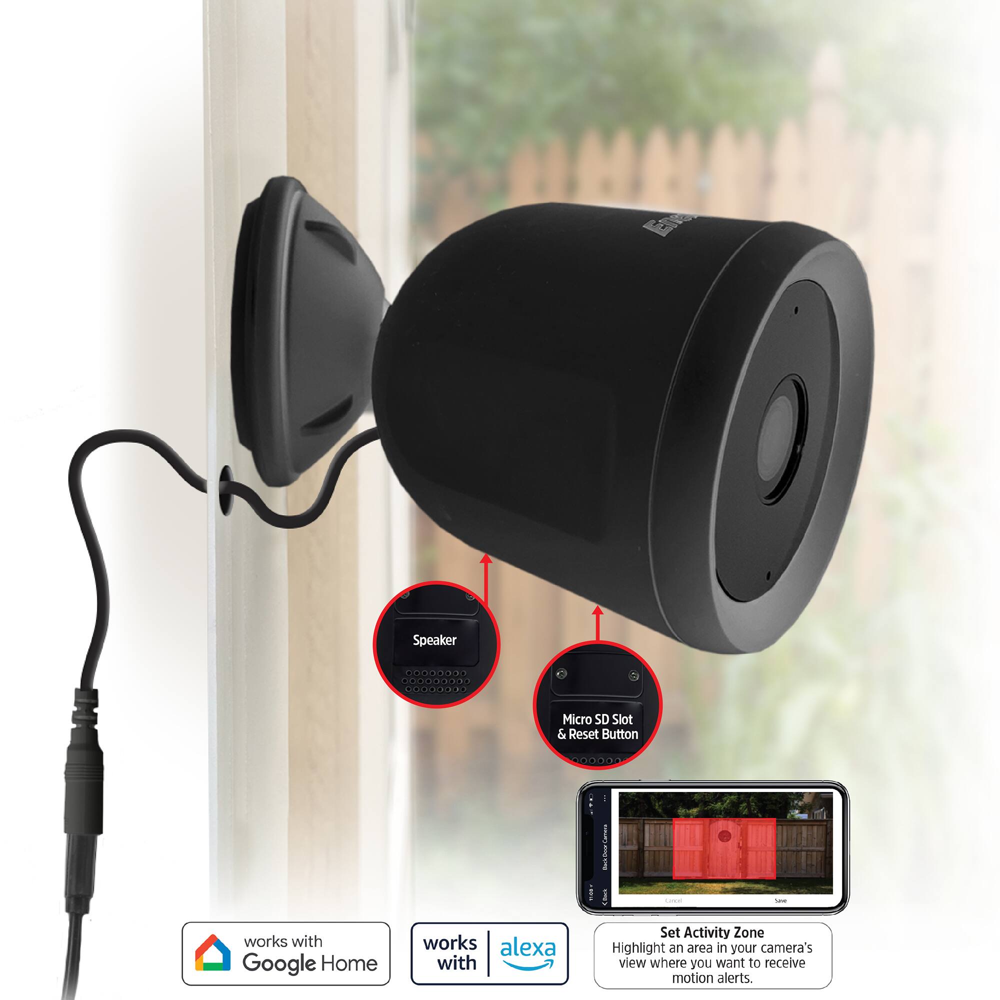 Speaker  
Micro SD Slot & Reset Button  

works with Google Home  
works with Alexa  

Set Activity Zone  
Highlight an area in your camera's view where you want to receive motion alerts.