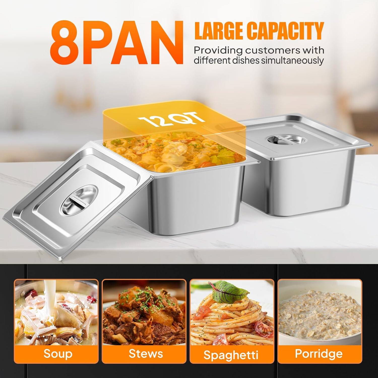 LARGE CAPACITY 8PAN  
Providing customers with different dishes simultaneously  

12QT  
Soup  
Stews  
Spaghetti  
Porridge