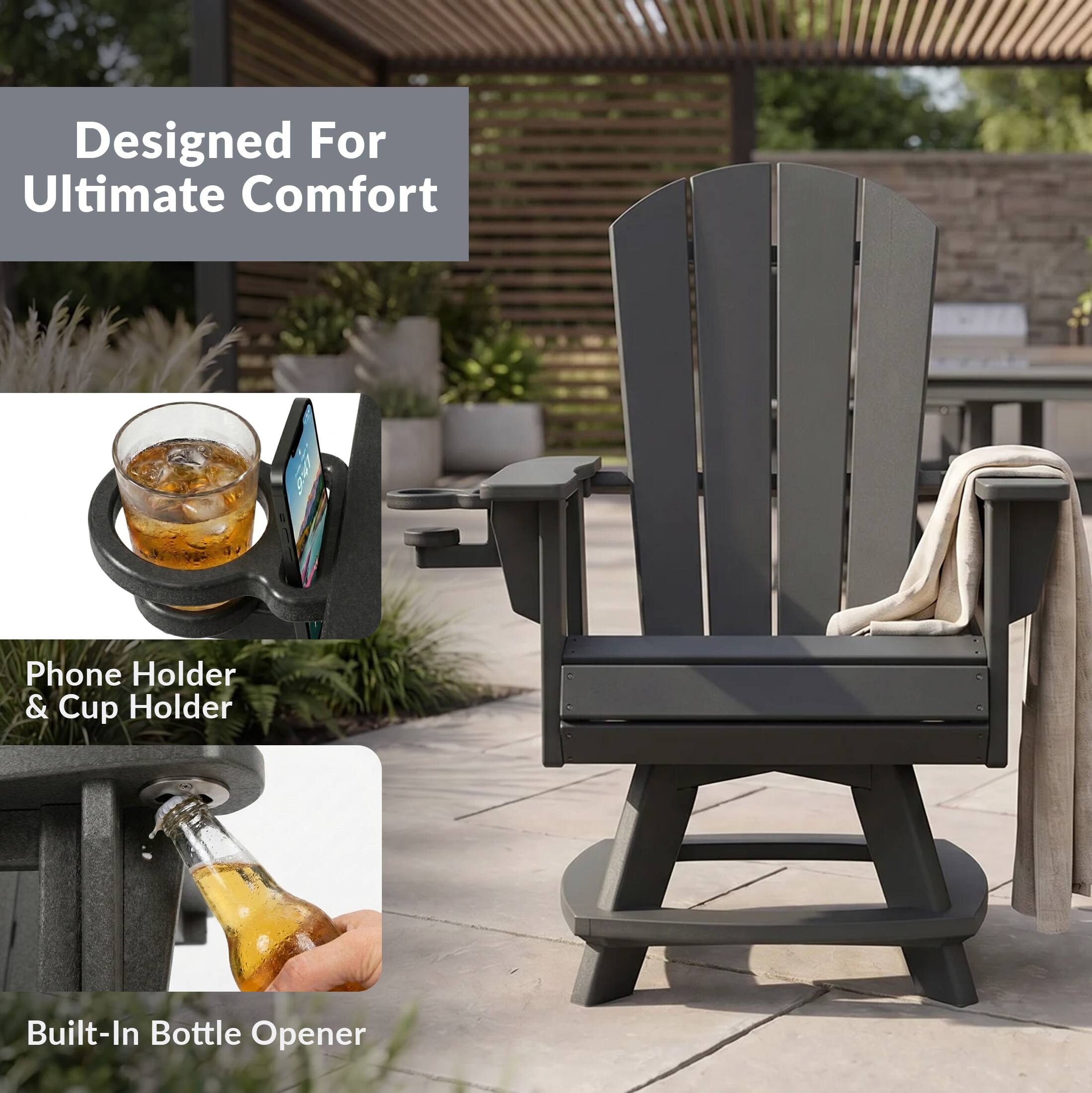 Designed For Ultimate Comfort

Phone Holder & Cup Holder

Built-In Bottle Opener