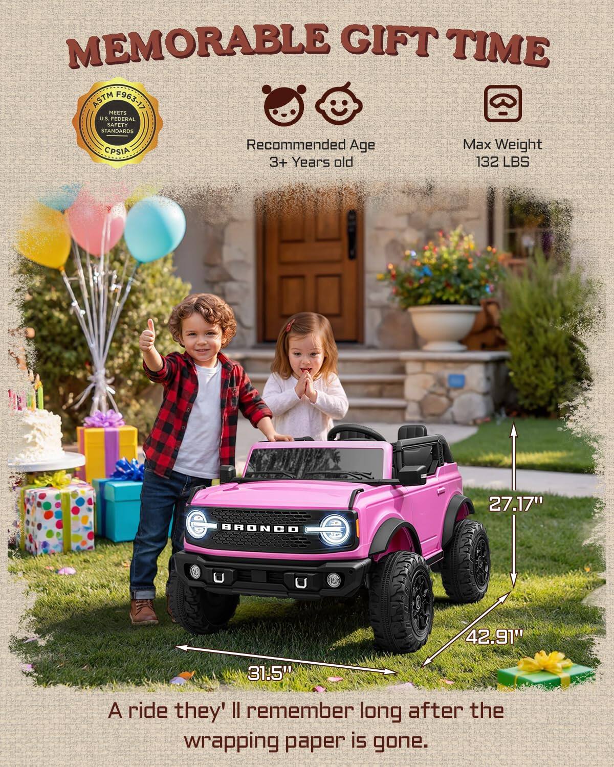 MEMORABLE GIFT TIME ASTM F963-17 MEETS U.S. FEDERAL SAFETY STANDARDS

Recommended Age: 3+ Years old  
Max Weight: 132 LBS

BRONCO  
27.17" x 42.91" x 31.5"

A ride they'll remember long after the wrapping paper is gone.