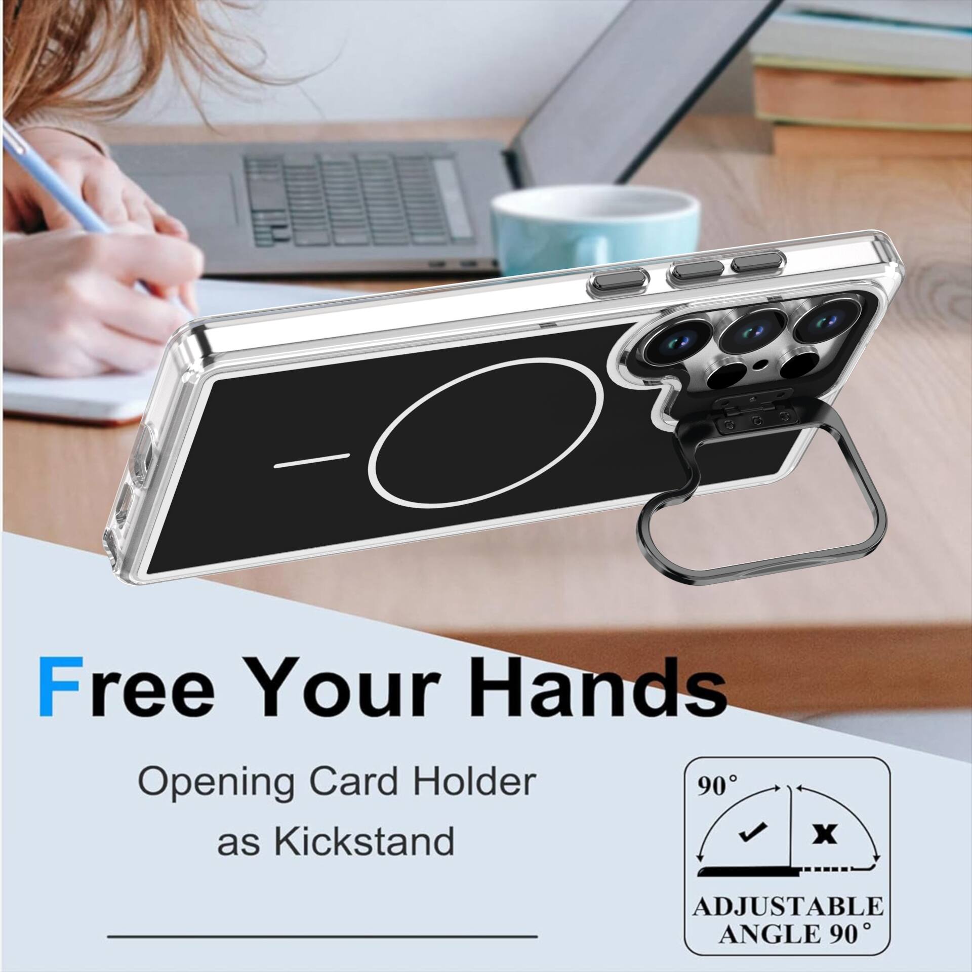Free Your Hands  
Opening Card Holder as Kickstand  
ADJUSTABLE ANGLE 90°