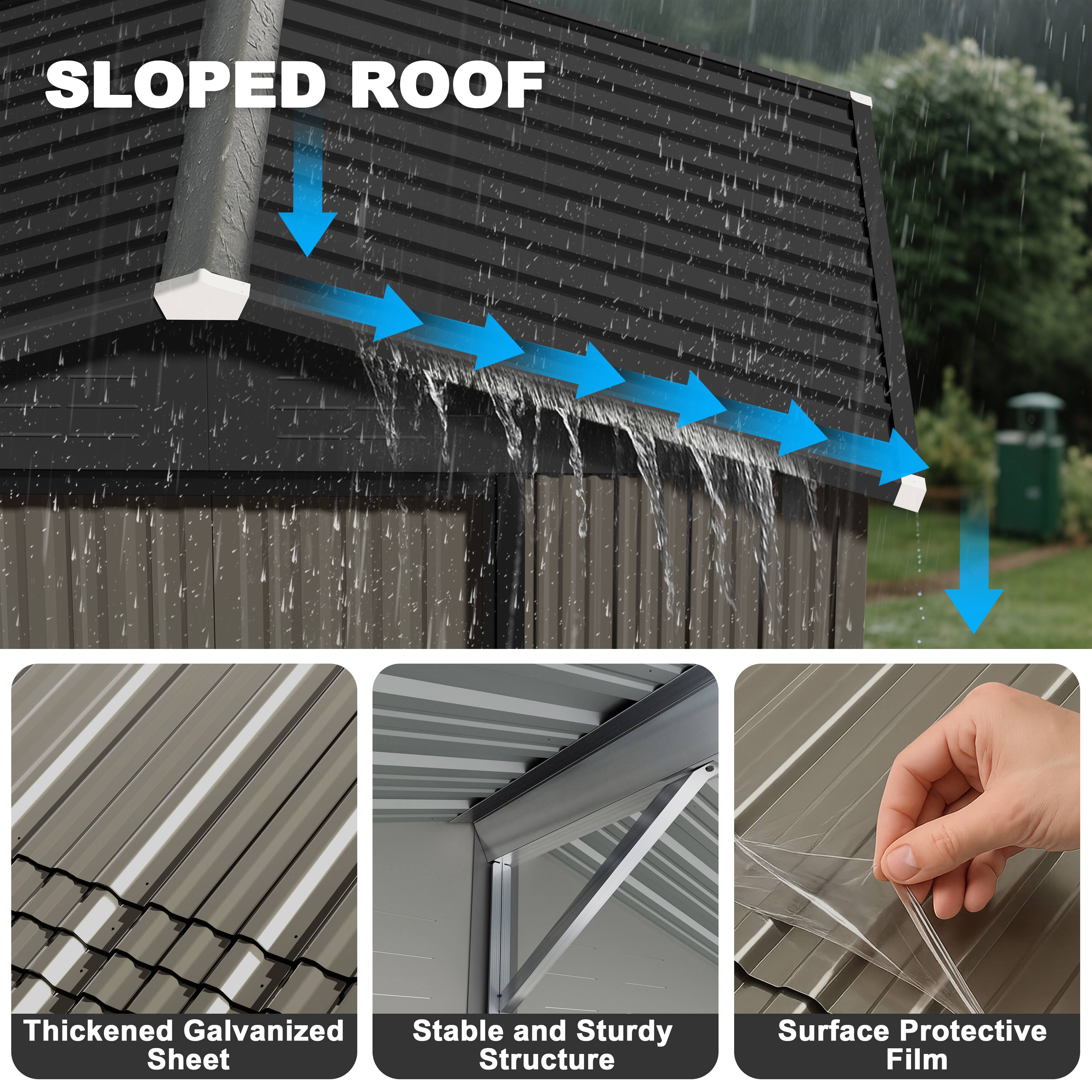 SLOPED ROOF

- Thickened Galvanized Sheet
- Stable and Sturdy Structure
- Surface Protective Film