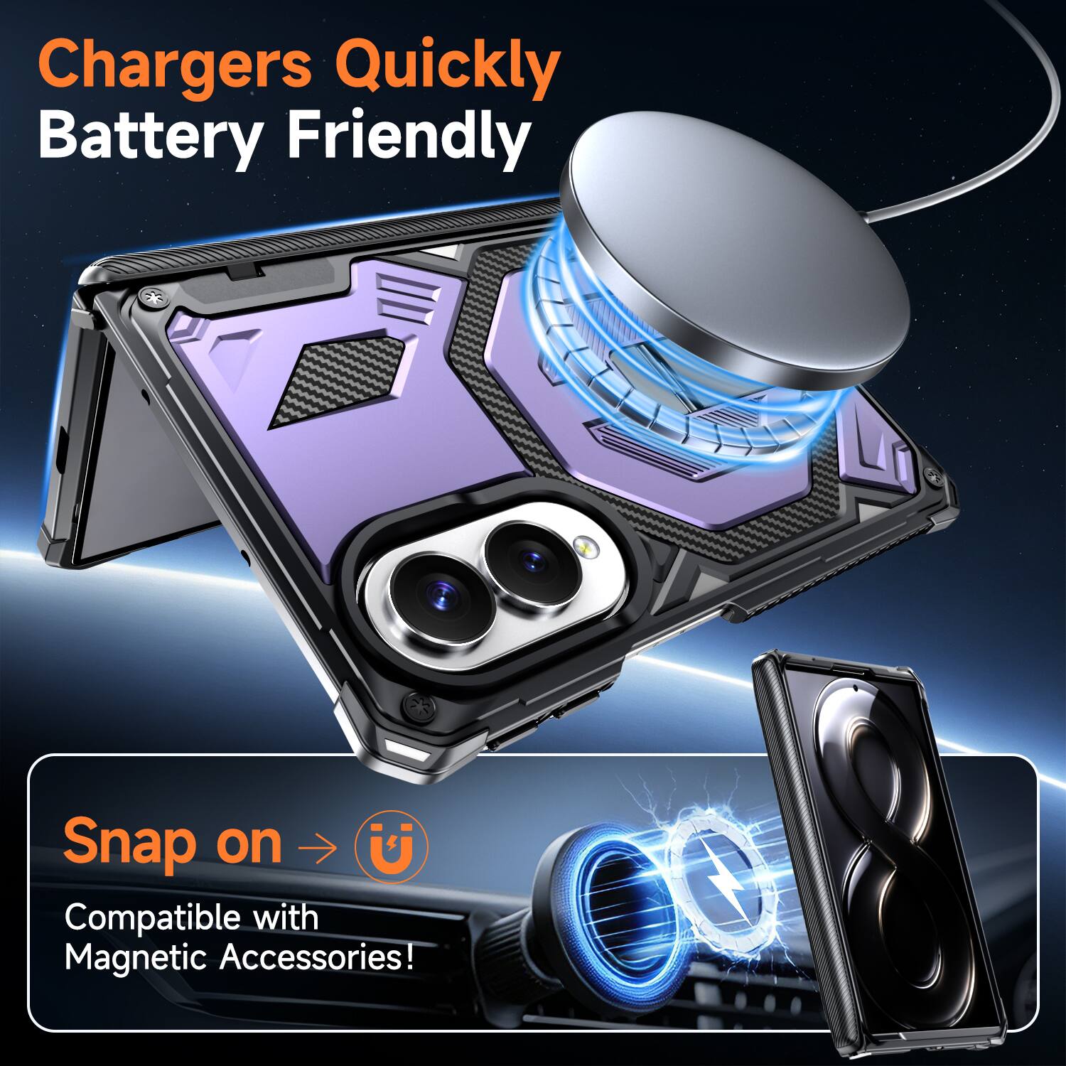 Chargers Quickly Battery Friendly

Snap on U
Compatible with Magnetic Accessories!