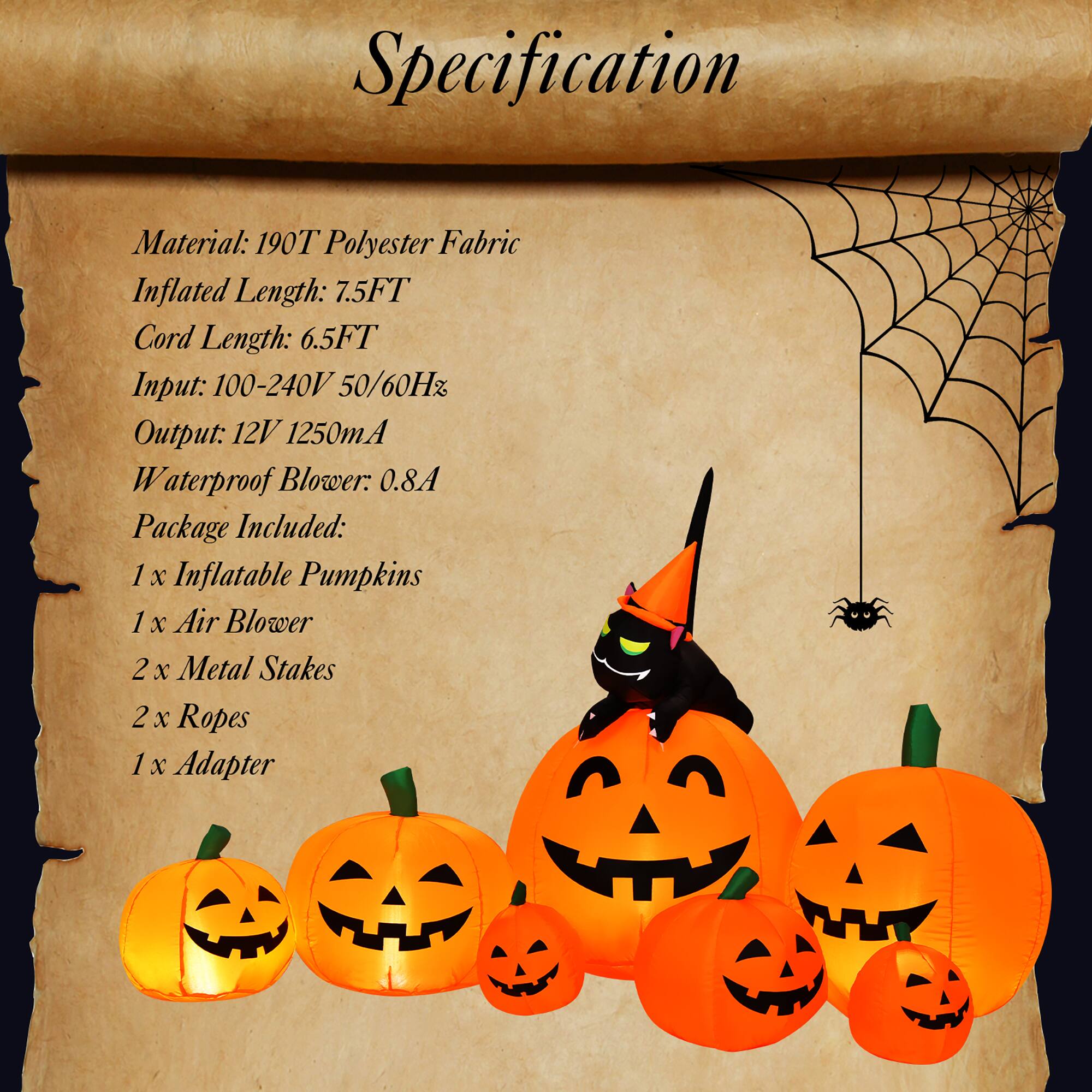 Specification:
Material: 190T Polyester Fabric
Inflated Length: 7.5FT
Cord Length: 6.5FT
Input: 100-240V 50/60Hz
Output: 12V 1250mA
Waterproof Blower: 0.8A
Package Included: 1 x Inflatable Pumpkins, 1 x Air Blower, 2 x Metal Stakes, 2 x Ropes, 1 x Adapter